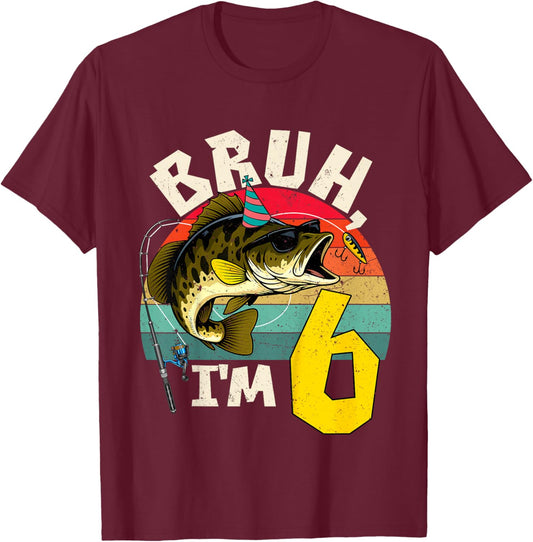 Bruh I'm 6 Years Old Fishing Birthday Theme Party T-Shirt - T-Shirt | Maroon