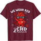 We Wear Red CHD Awareness Week Heart Disease Month T-Shirt - T-Shirt | Maroon