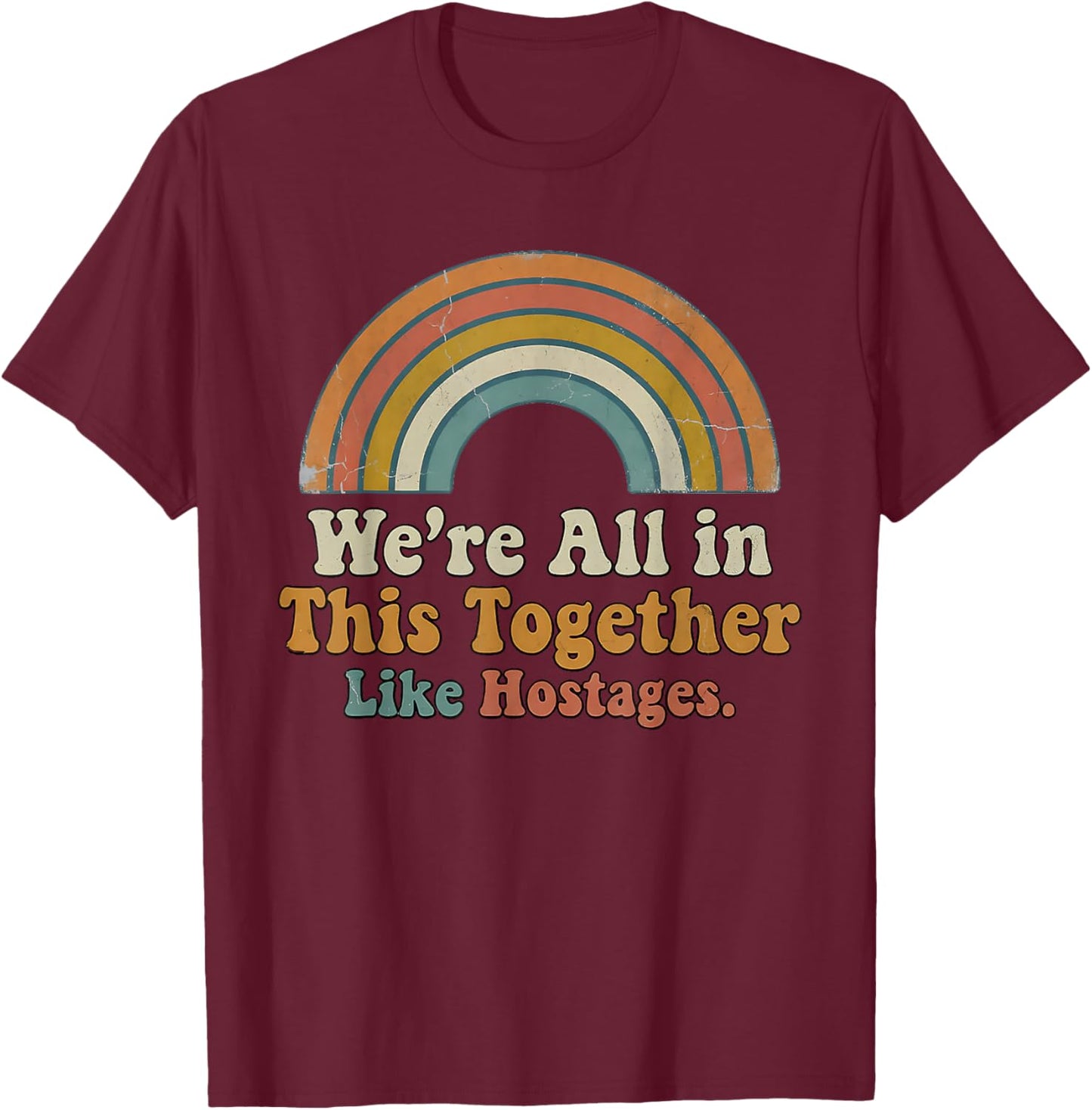 We're All in This Together Like hostages T-Shirt - T-Shirt | Maroon