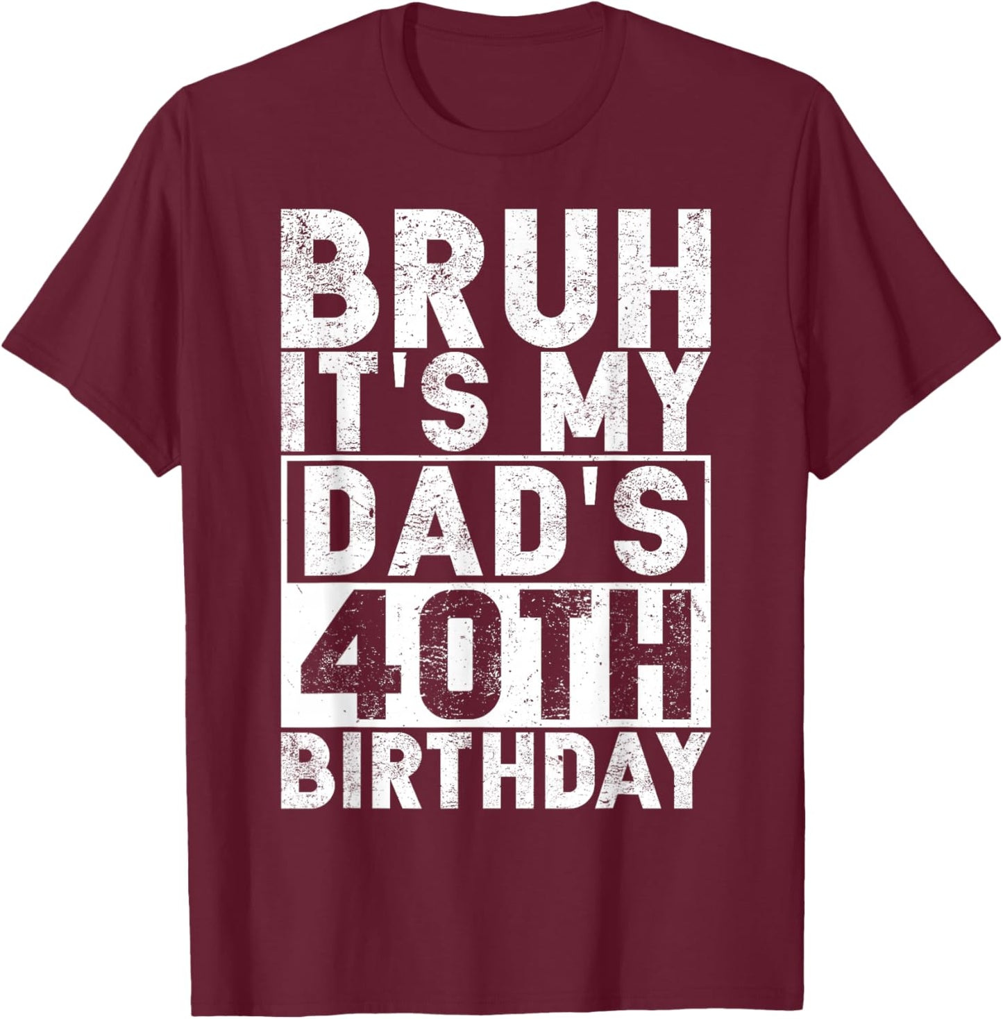 Bruh It's My Dad's 40th Birthday 40 Years Old Dad Funny T-Shirt - T-Shirt | Maroon