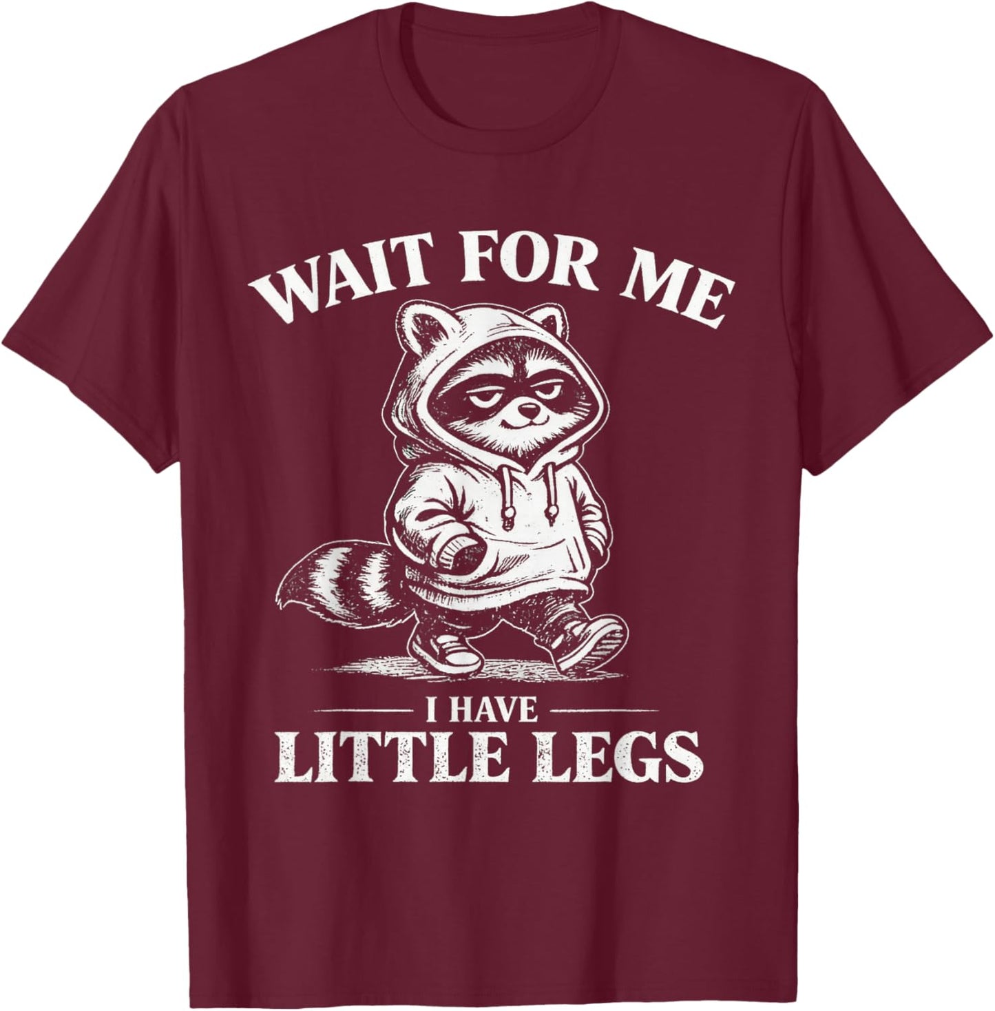 Wait for Me I Have Little Legs Funny Raccoon Walking Memes T-Shirt - T-Shirt | Maroon
