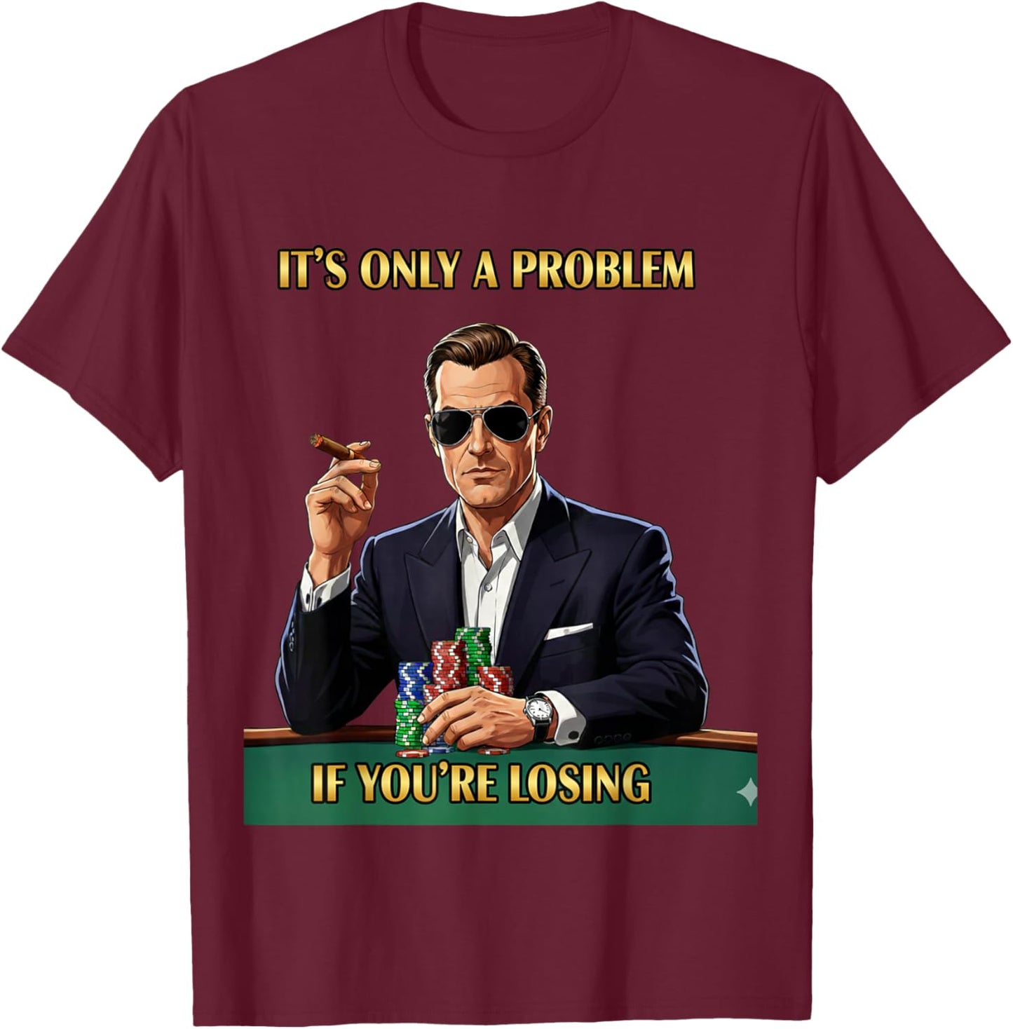 It's Only A Problem If You're Losing Funny Gambling Men T-Shirt - T-Shirt | Maroon