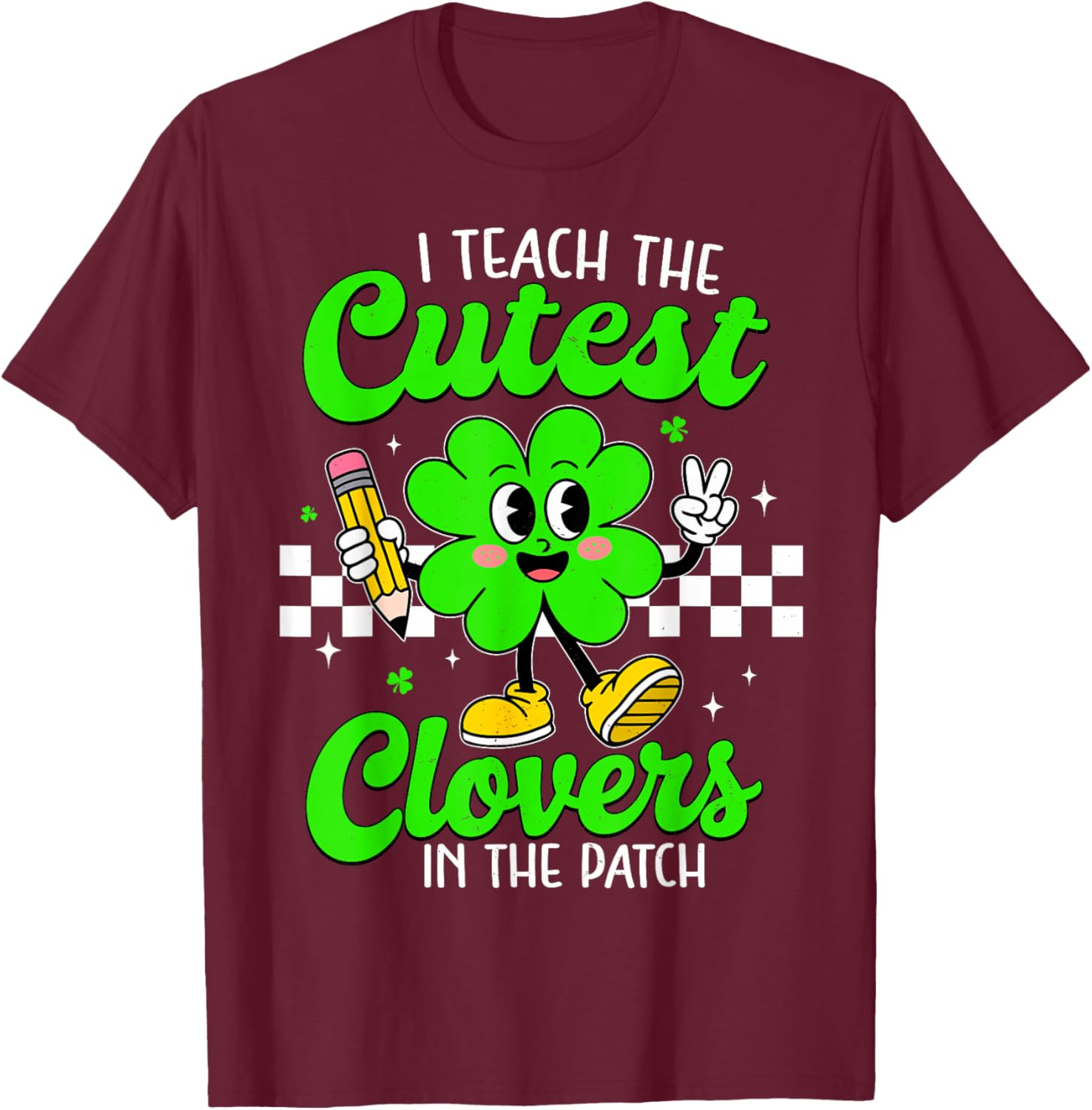 I Teach The Cutest Clovers in Patch for Teacher Patricks Day T-Shirt - T-Shirt | Maroon