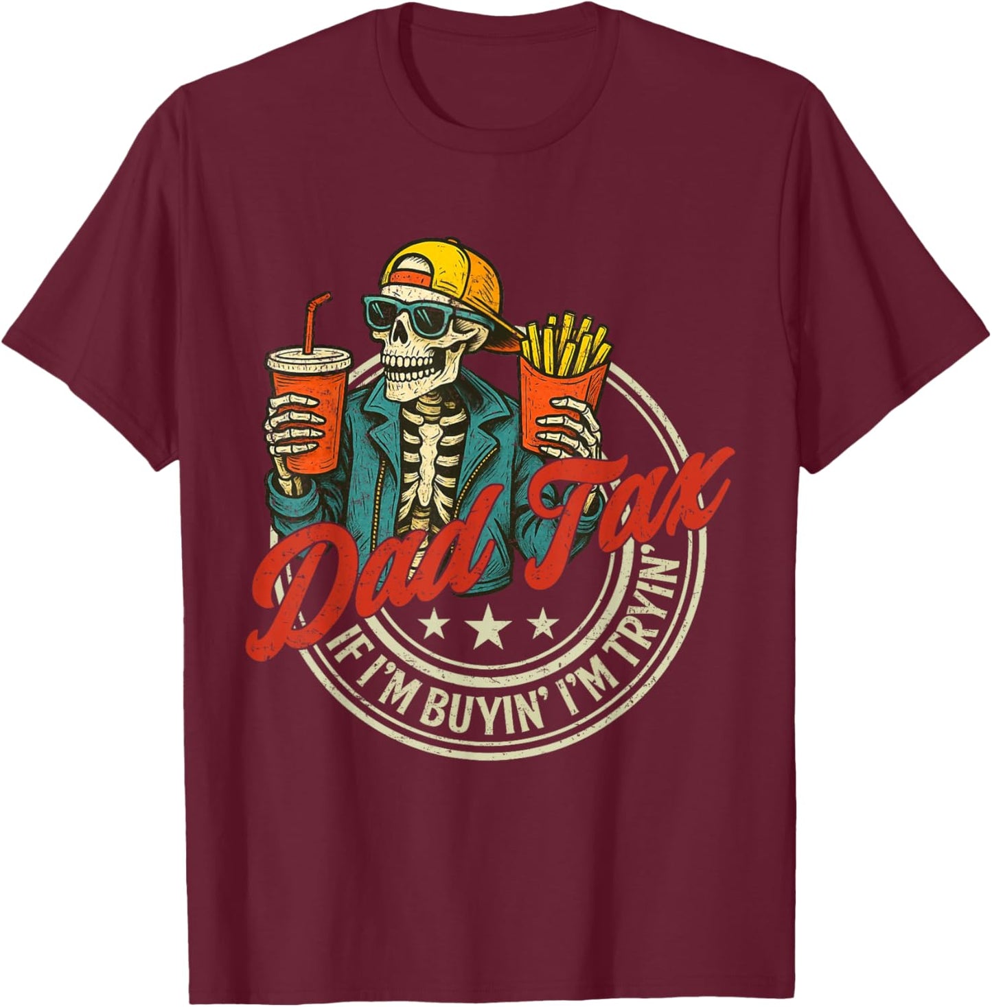 Skeleton Dad Tax If I'm Buying I'm Trying Funny Father's Day T-Shirt - T-Shirt | Maroon