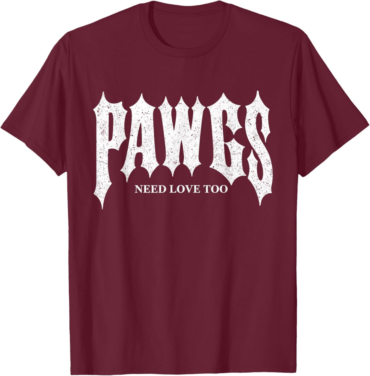 Pawgs Need Love Too T-Shirt - T-Shirt | Maroon