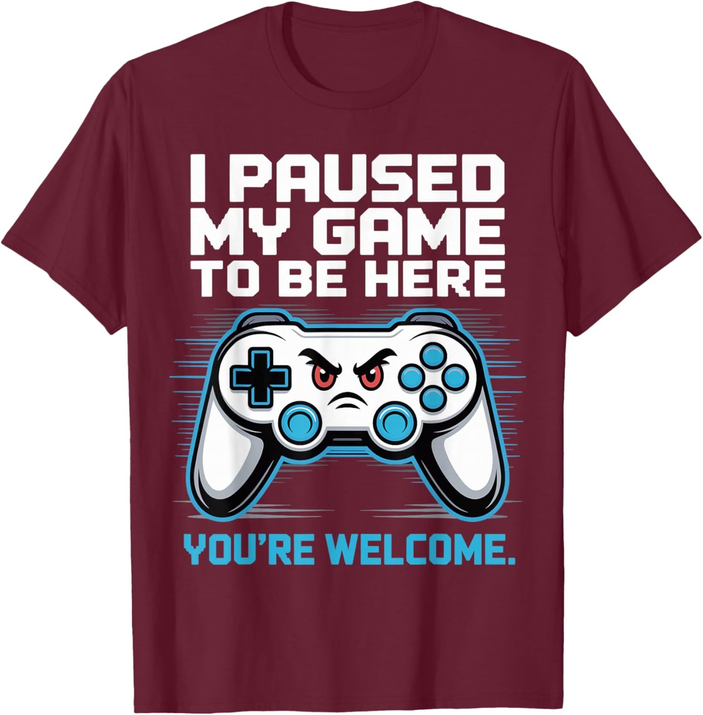 I Paused My Game to Be Here Funny Gamer Video Game Design T-Shirt - T-Shirt | Maroon