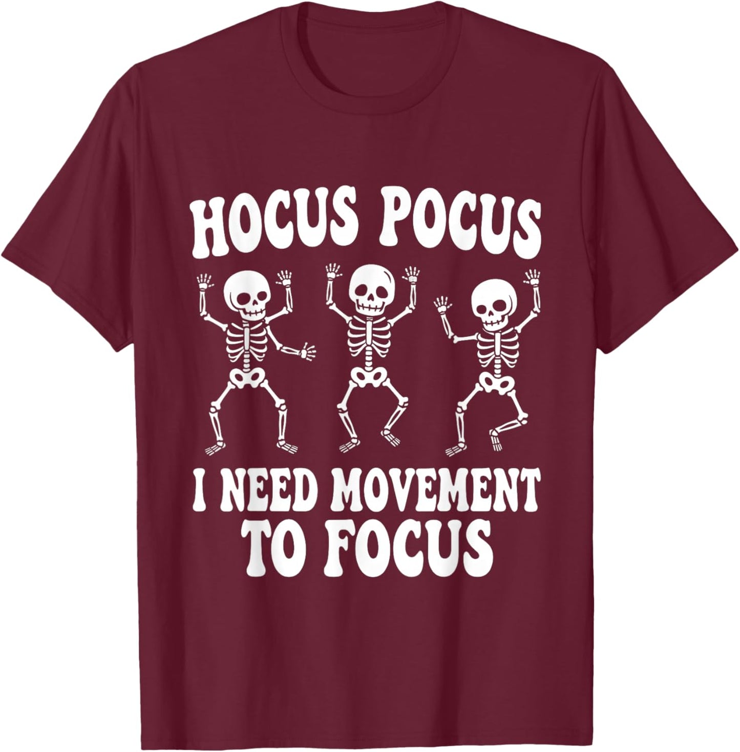 Funny Skeleton Hocus Pocus I Need Movement to Focus T-Shirt - T-Shirt | Maroon