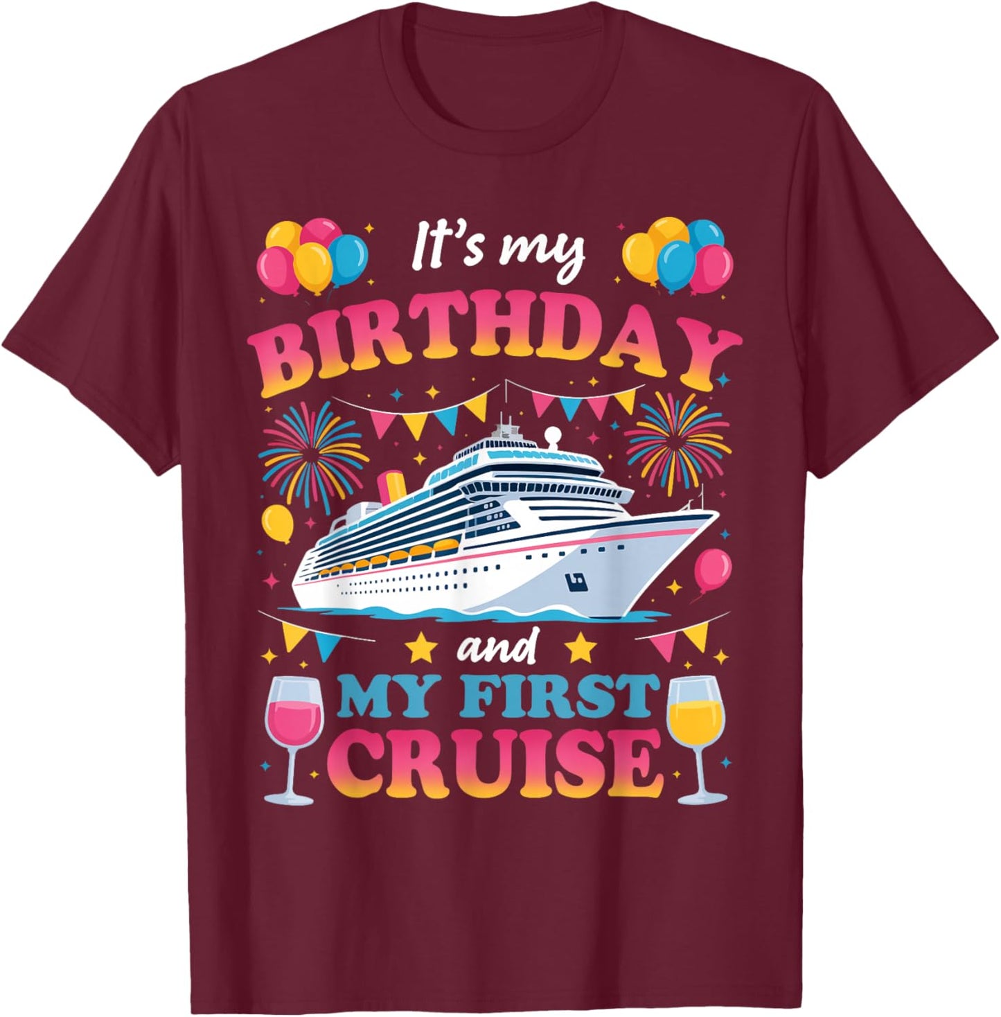 It's My Birthday and My First Cruise Birthday Celebration T-Shirt - T-Shirt | Maroon