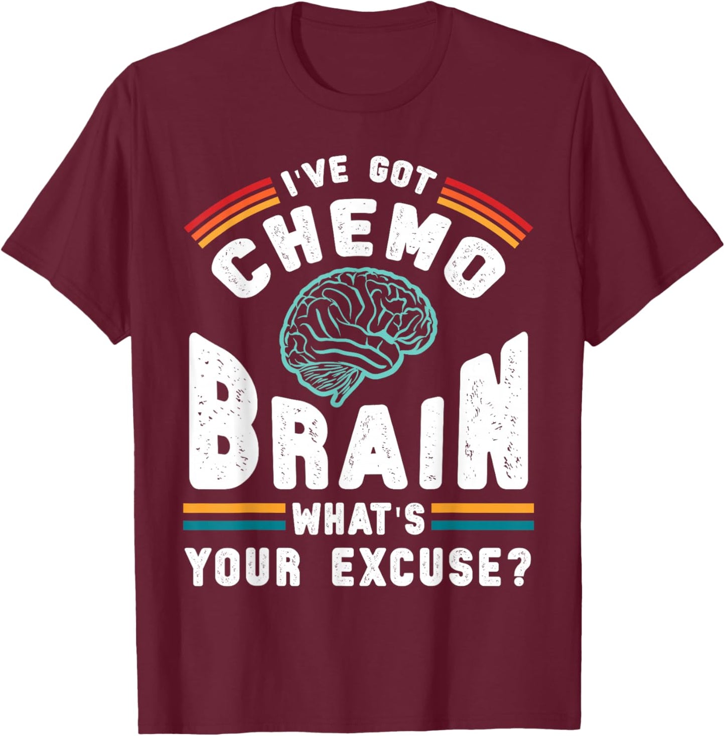 Funny Brain Chemo Whats Your Excuse Cancer Chemotherapy Gift T-Shirt - T-Shirt | Maroon