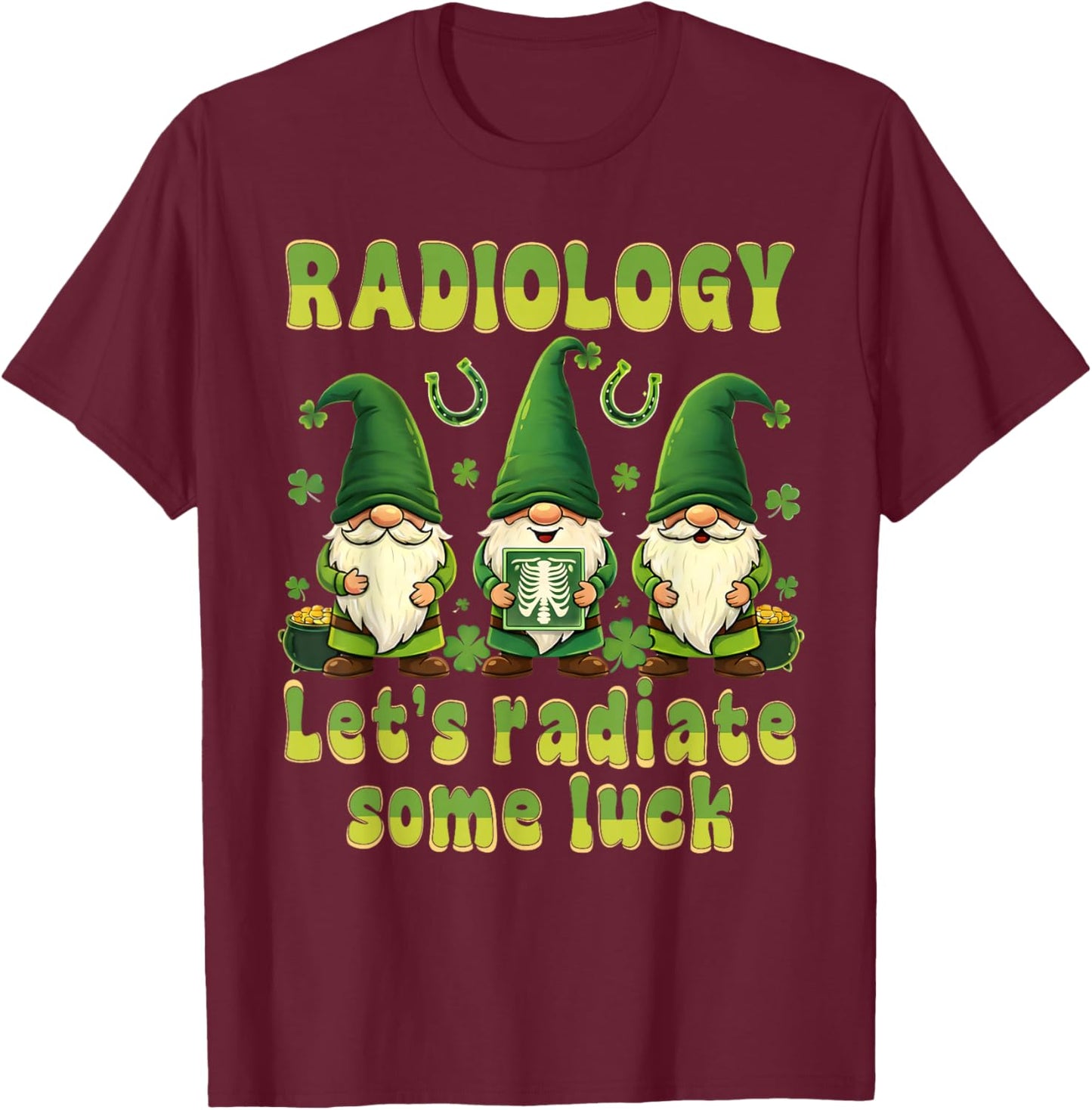 Radiology Let's Radiate Some Luck St Patricks Day Gnomes T-Shirt - T-Shirt | Maroon