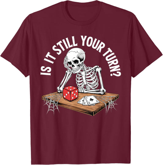 is It Still Your Turn Funny Skeleton Waiting Quote Meme T-Shirt - T-Shirt | Maroon