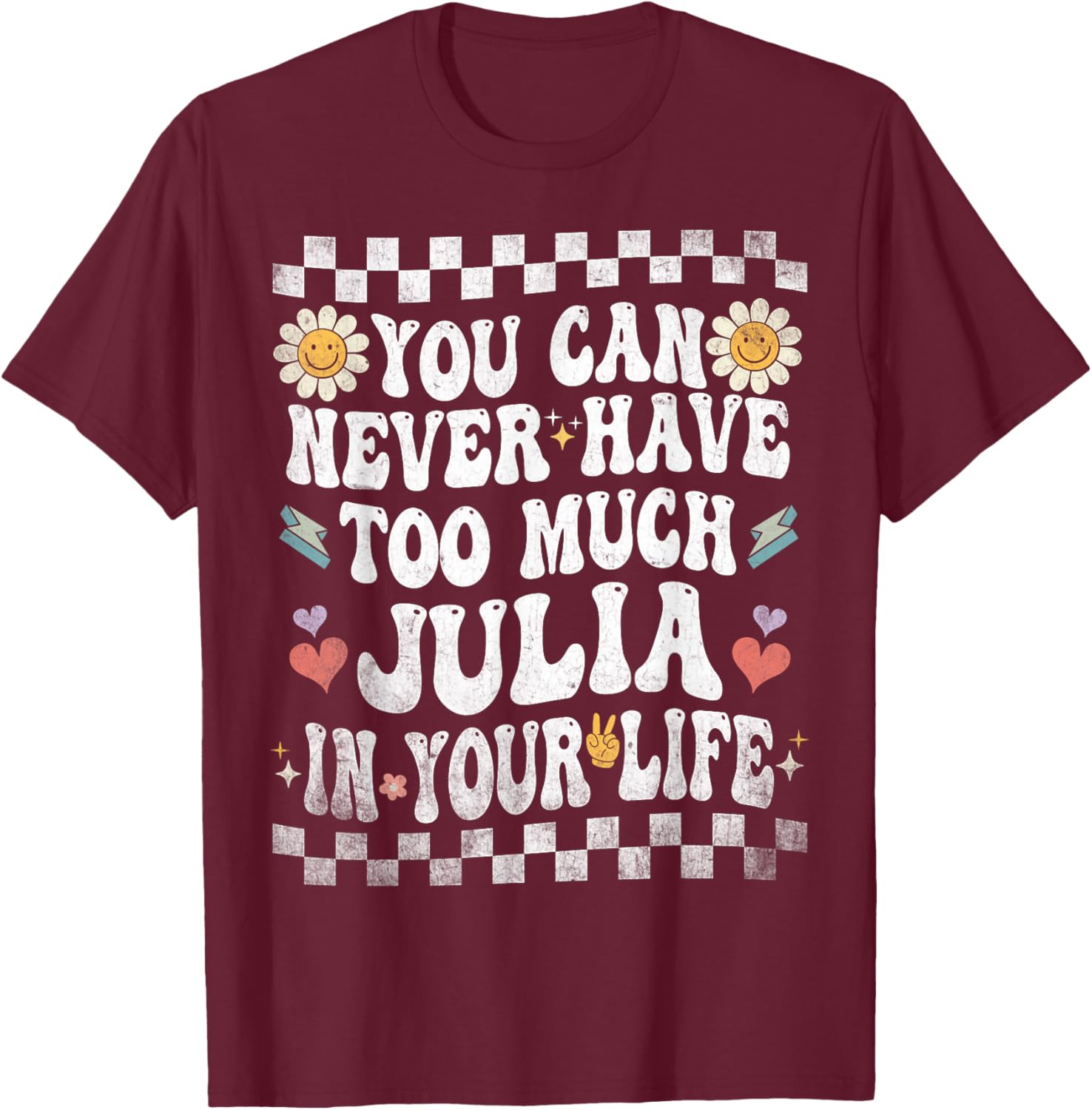 You Can Never Have Too Much Julia in Your Life T-Shirt - T-Shirt | Maroon