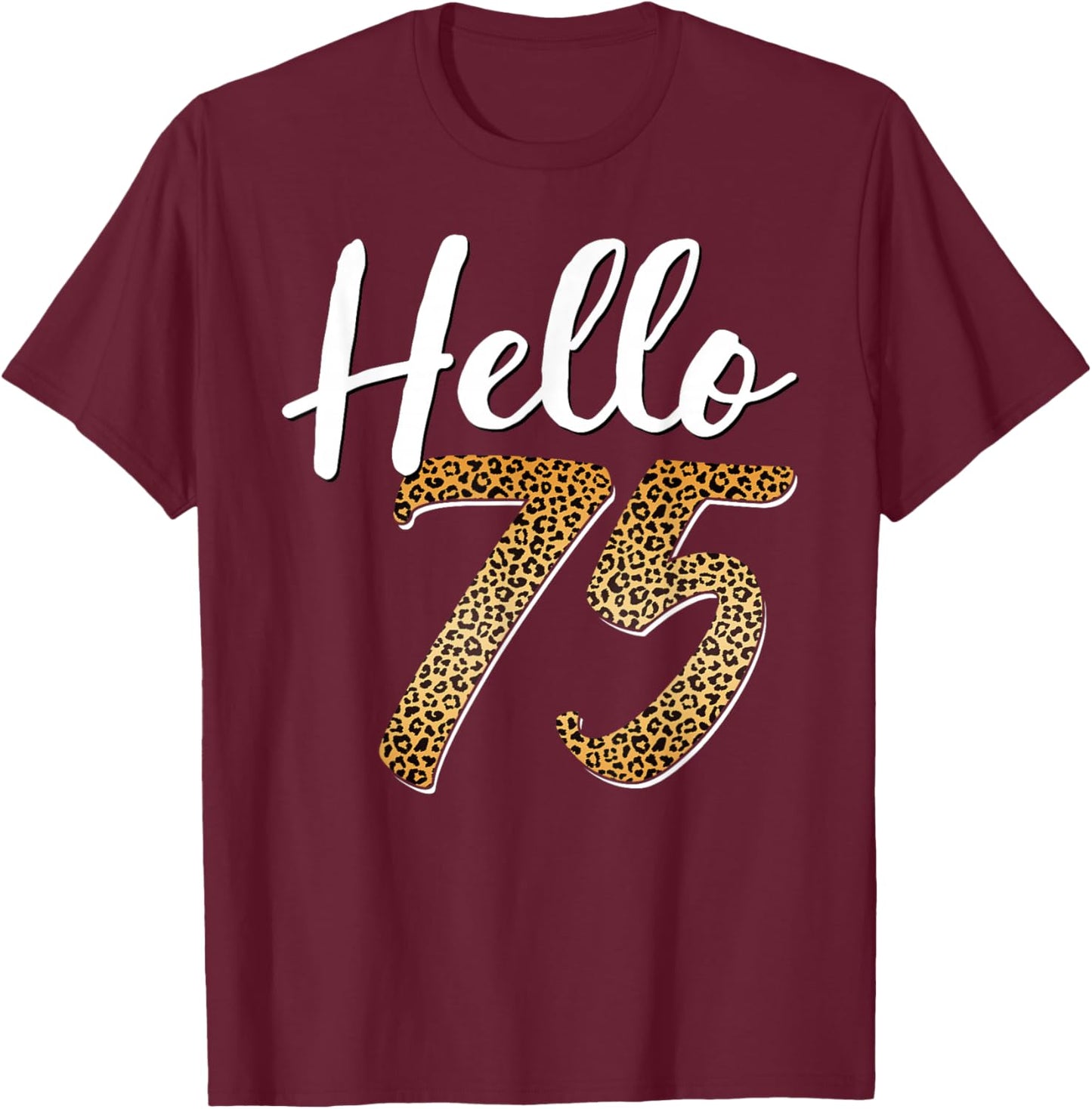 Hello 75 Years Old Leopard Print 75th Birthday Woman T-Shirt - T-Shirt | Maroon