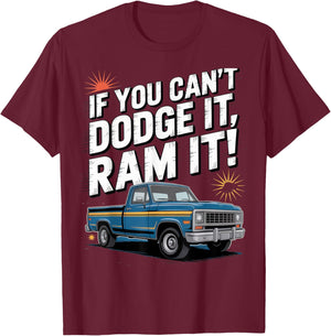 If You Can't Dodge It Ram It Funny Truck Enthusiasts Offroad T-Shirt - T-Shirt | Maroon