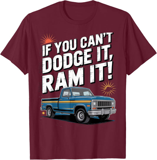 If You Can't Dodge It Ram It Funny Truck Enthusiasts Offroad T-Shirt - T-Shirt | Maroon