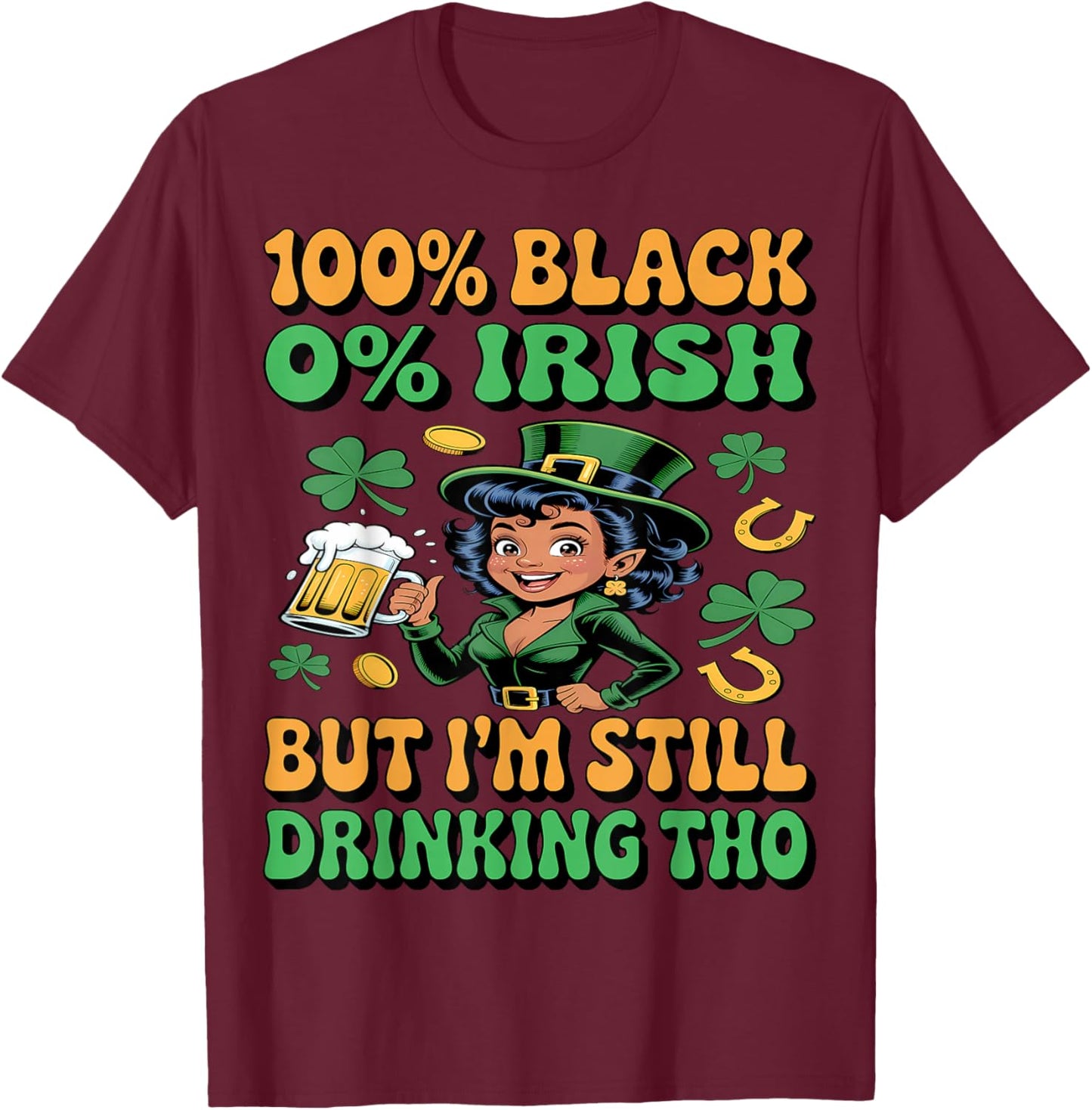 0% Irish 100% Black -Funny St. Patricks Day Black Leprechaun T-Shirt - T-Shirt | Maroon
