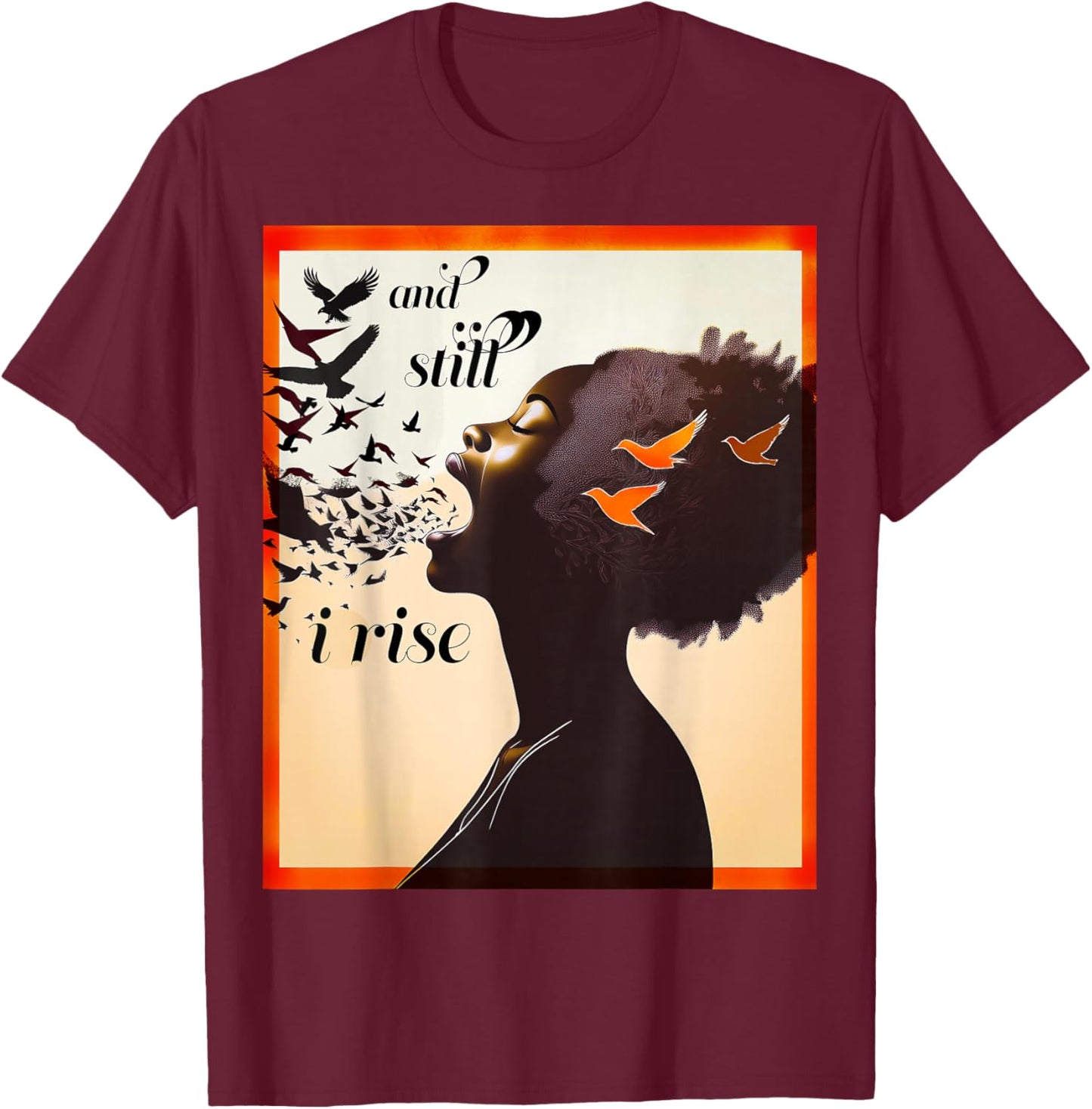 and Still I Rise Inspirational Empowerment Art T-Shirt - T-Shirt | Maroon