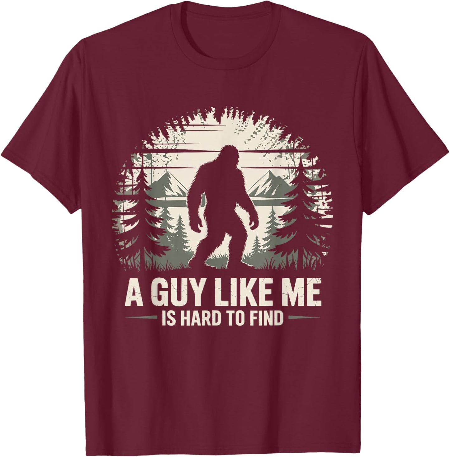 Bigfoot A Guy Like Me is Hard to Find Bigfoot T-Shirt - T-Shirt | Maroon