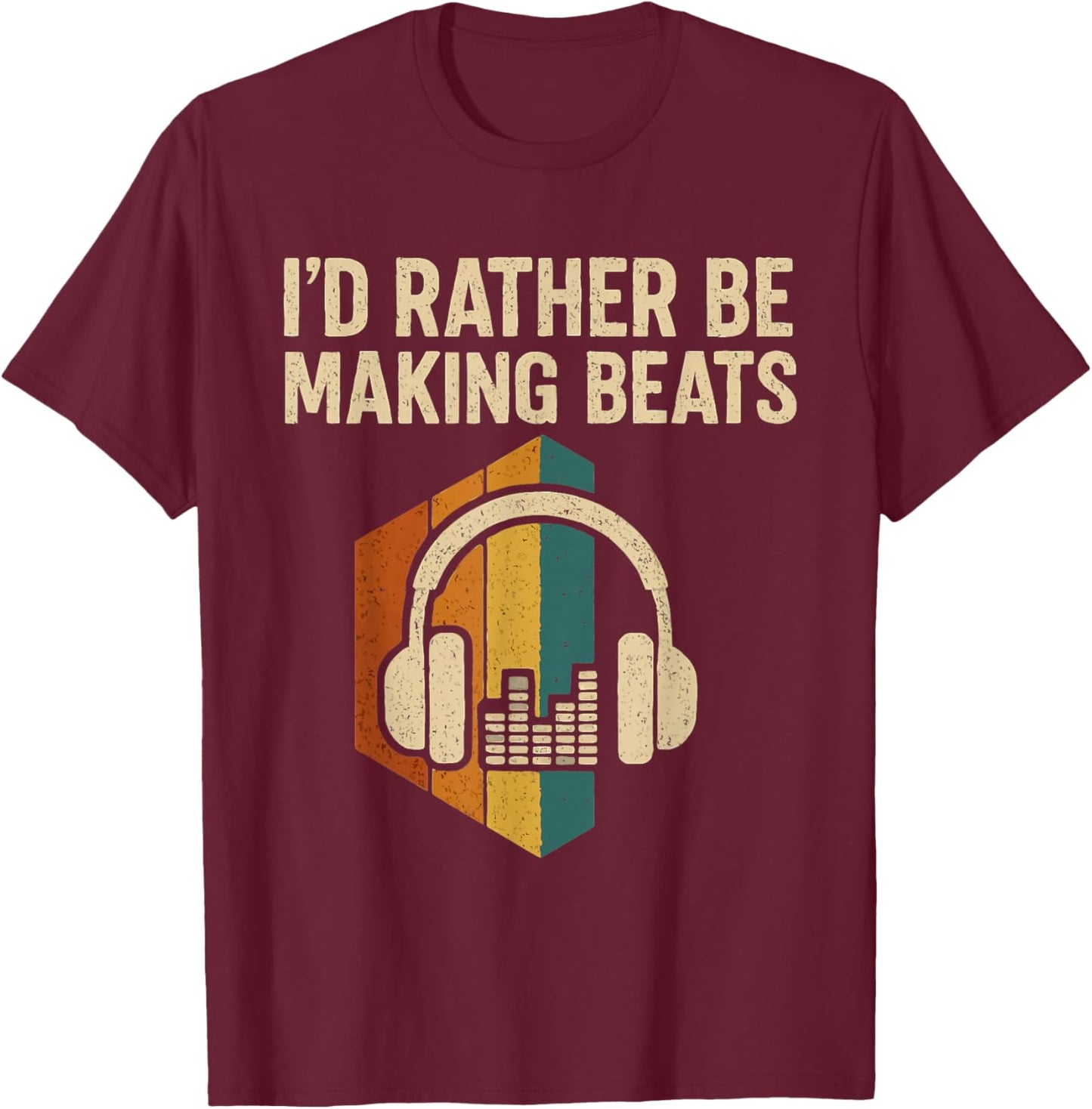 I'd Rather be Making Beats Beat Makers Music Producer T-Shirt - T-Shirt | Maroon