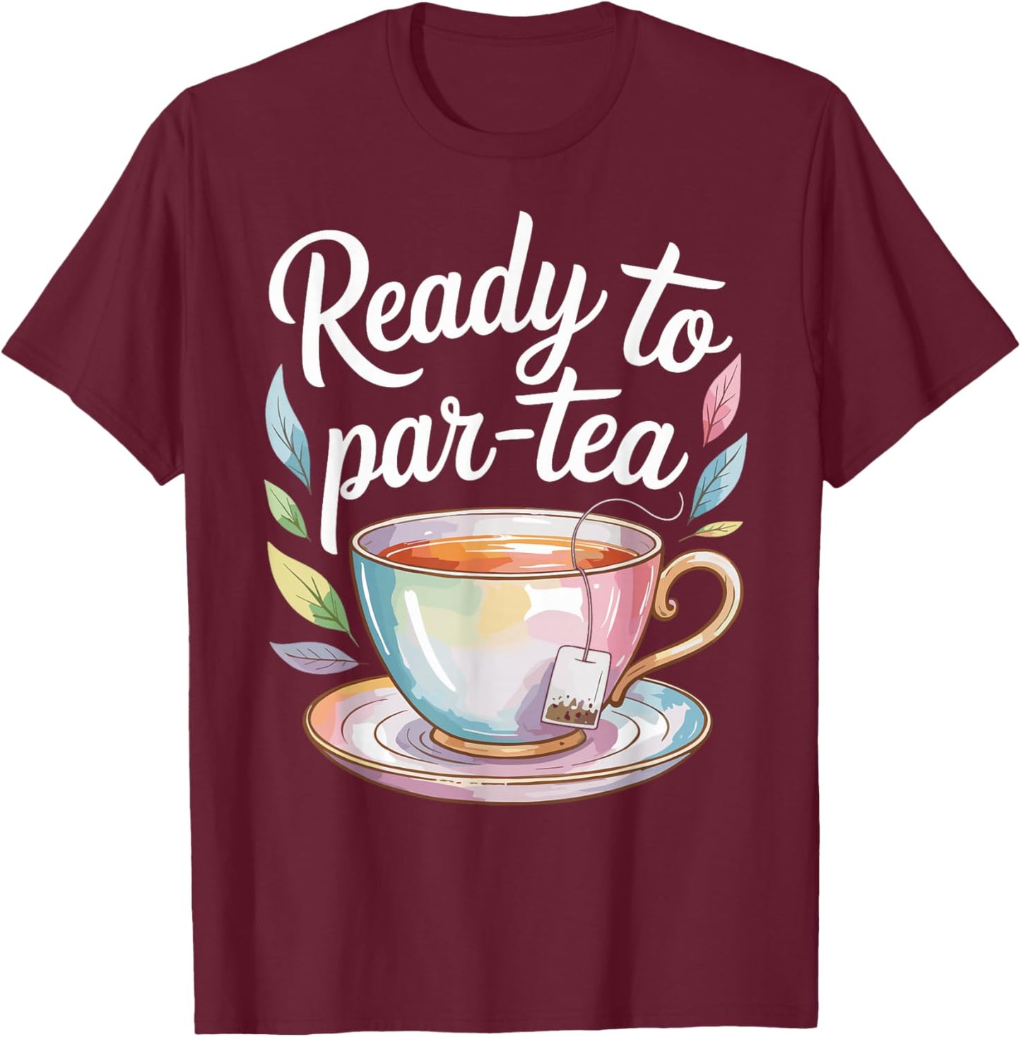 Ready to Par-Tea Funny Tea Lover T-Shirt - T-Shirt | Maroon