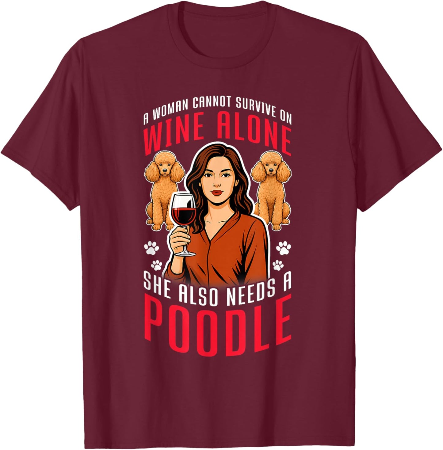 SHE Needs Wine and A Poodle. Dog Lovers Humor T-Shirt - T-Shirt | Maroon
