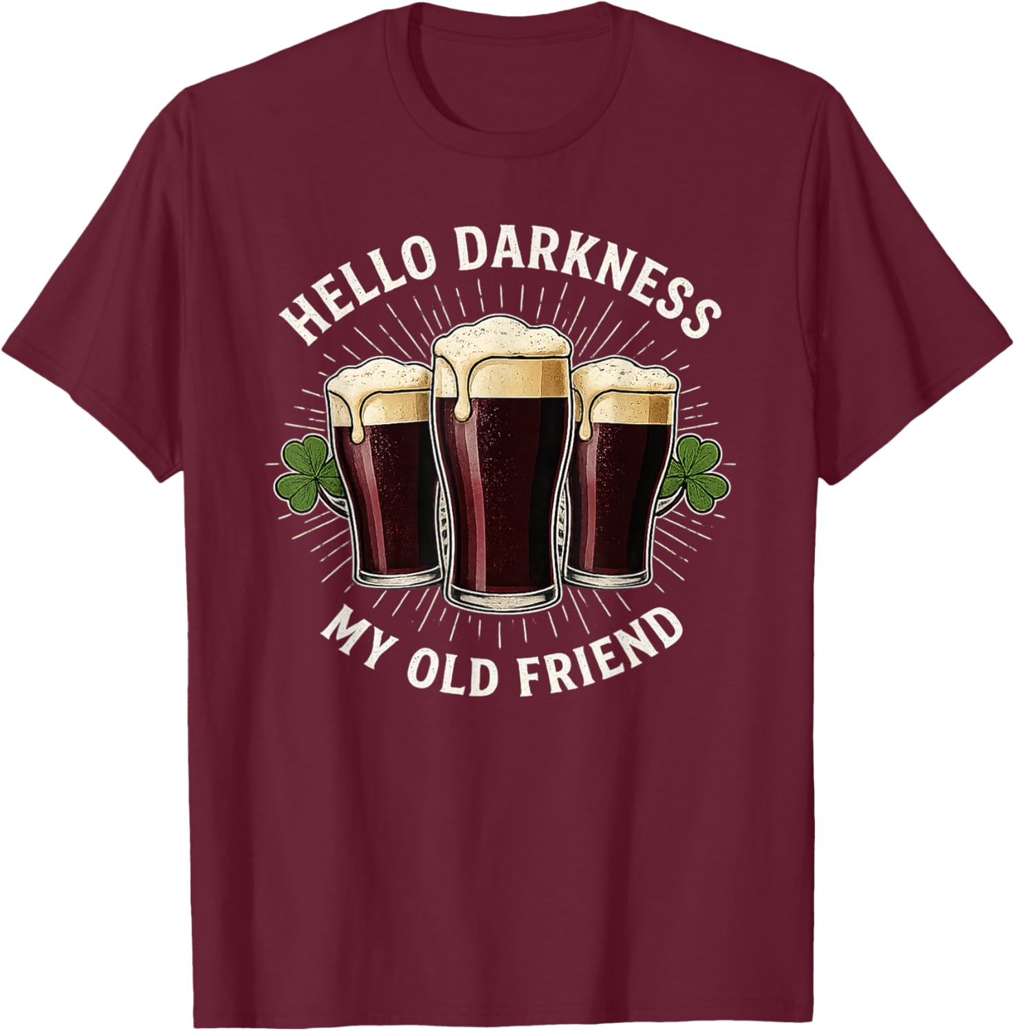 Hello Darkness My Old Friend Irish Funny St. Patrick's Day T-Shirt - T-Shirt | Maroon