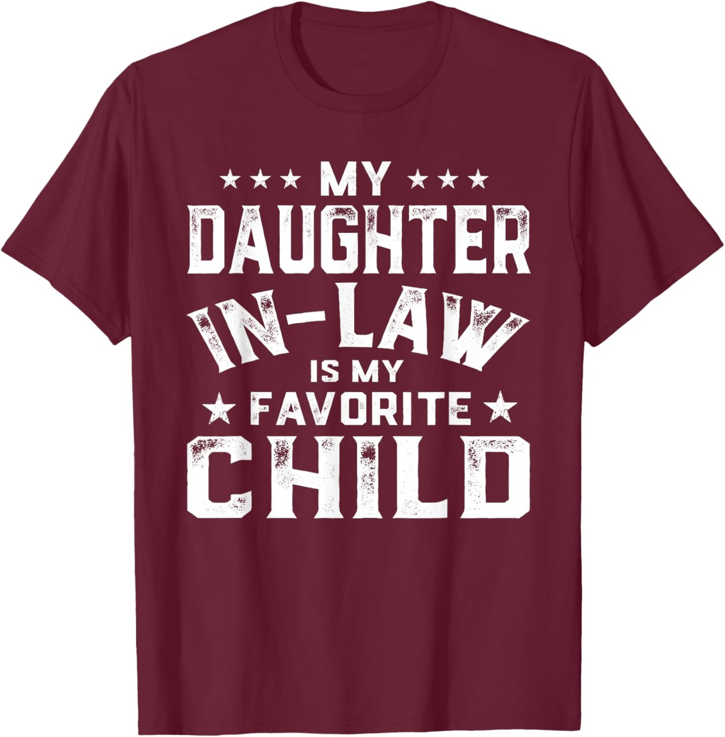 My Daughter in Law is My Favorite Child Funny Father's Day T-Shirt - T-Shirt | Maroon