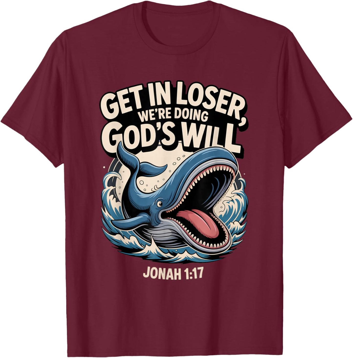 Get in Loser We’re Doing God’s Will Funny Christian T-Shirt - T-Shirt | Maroon