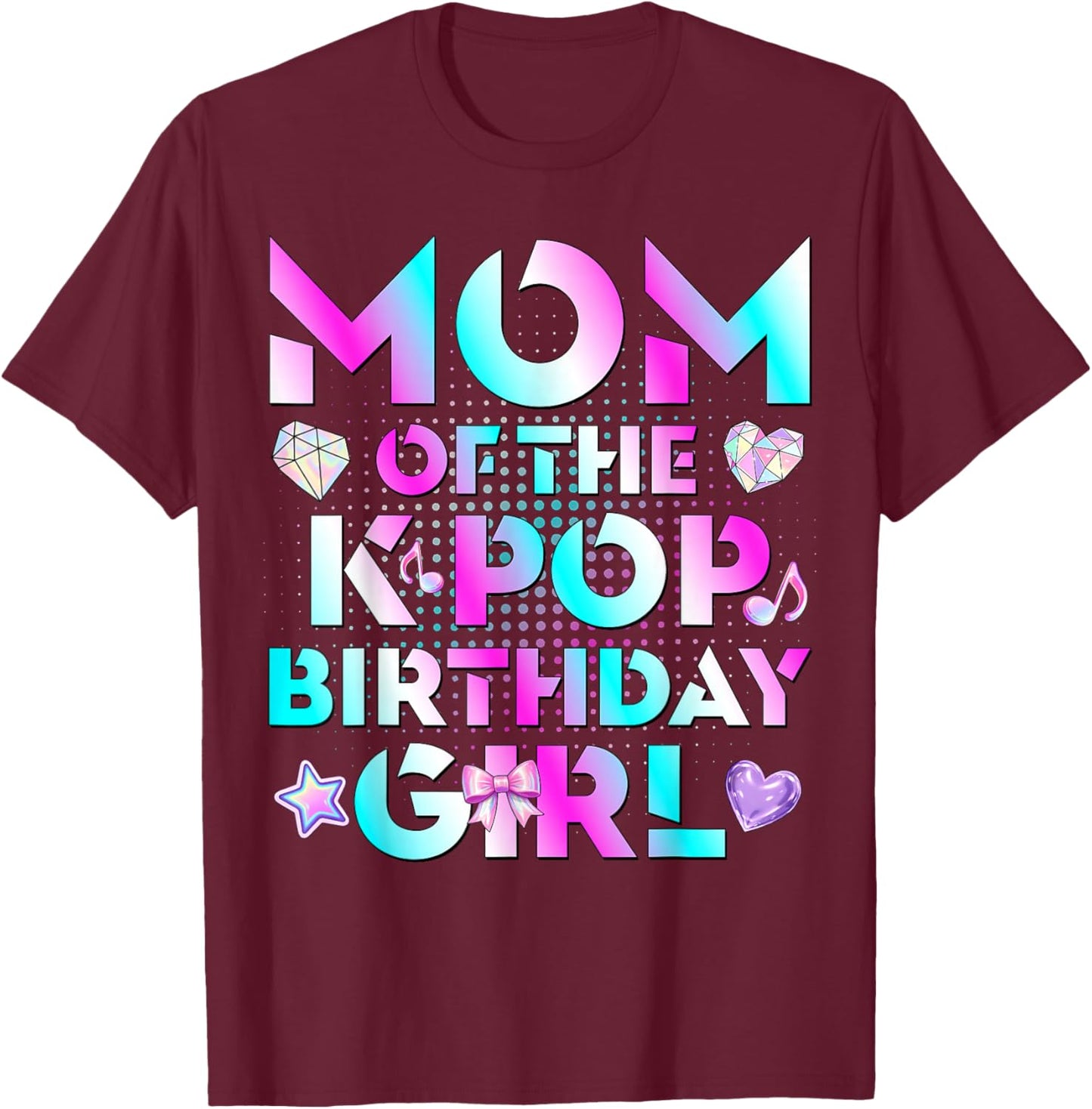 Mom of The K-Pop Birthday Girls Korean Music Lovers T-Shirt - T-Shirt | Maroon