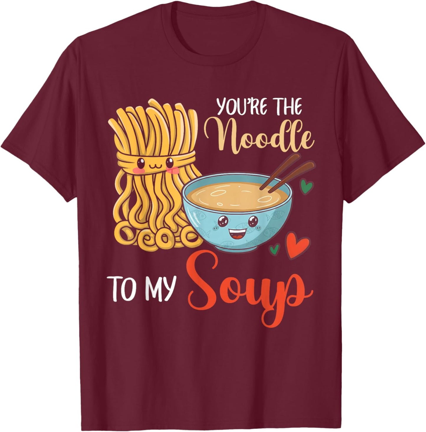 Funny Cute Valentine's You're The Noddle to My Soup T-Shirt - T-Shirt | Maroon