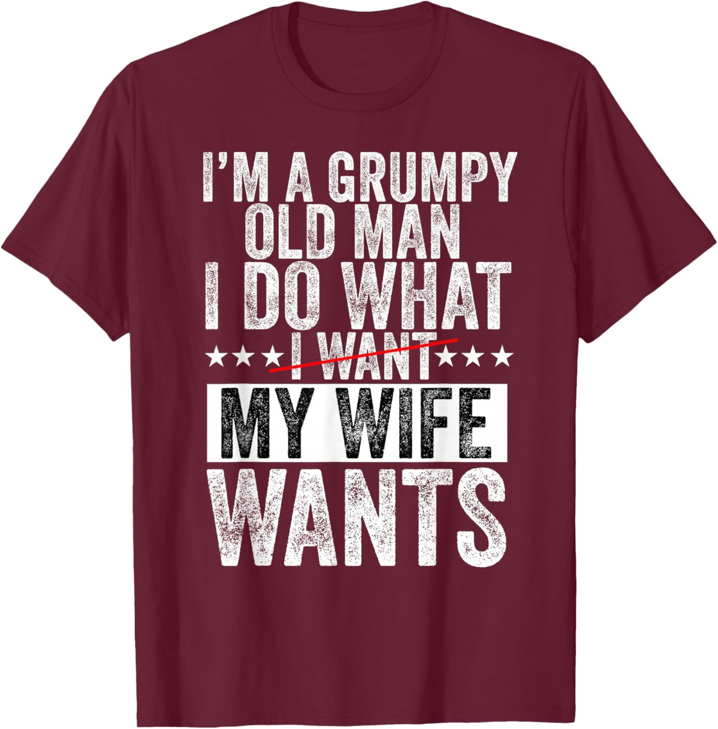 I'm a Grumpy Old Man I Do What My Wife Wants Grandpa Funny T-Shirt - T-Shirt | Maroon