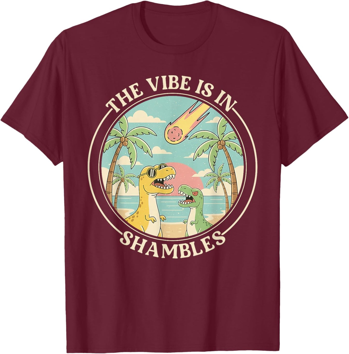 The Vibe is in Shambles Sarcastic Dinosaur Extinction Summer T-Shirt - T-Shirt | Maroon