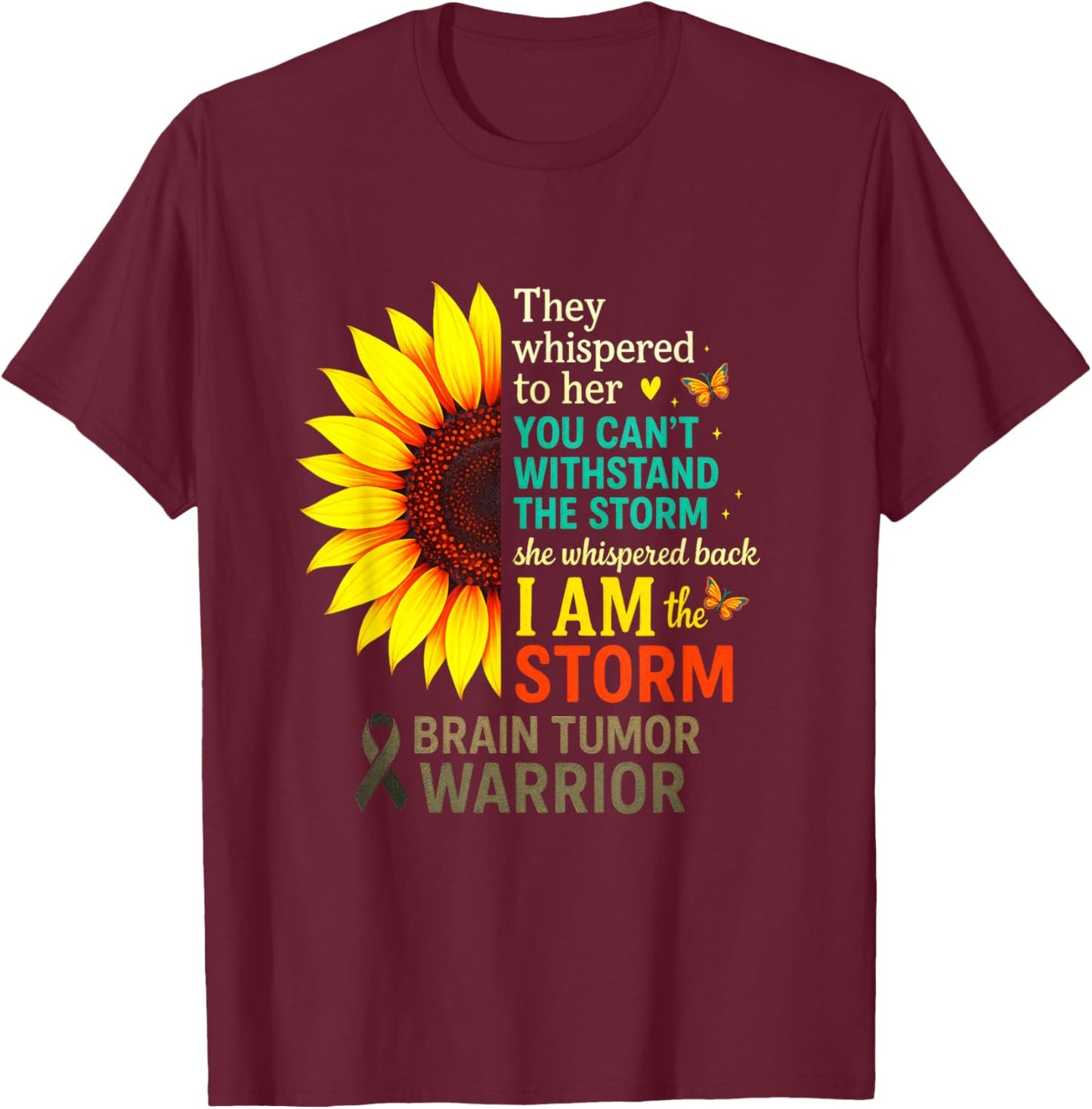 They Whispered - Brain Tumor Awareness Sunflower T-Shirt - T-Shirt | Maroon