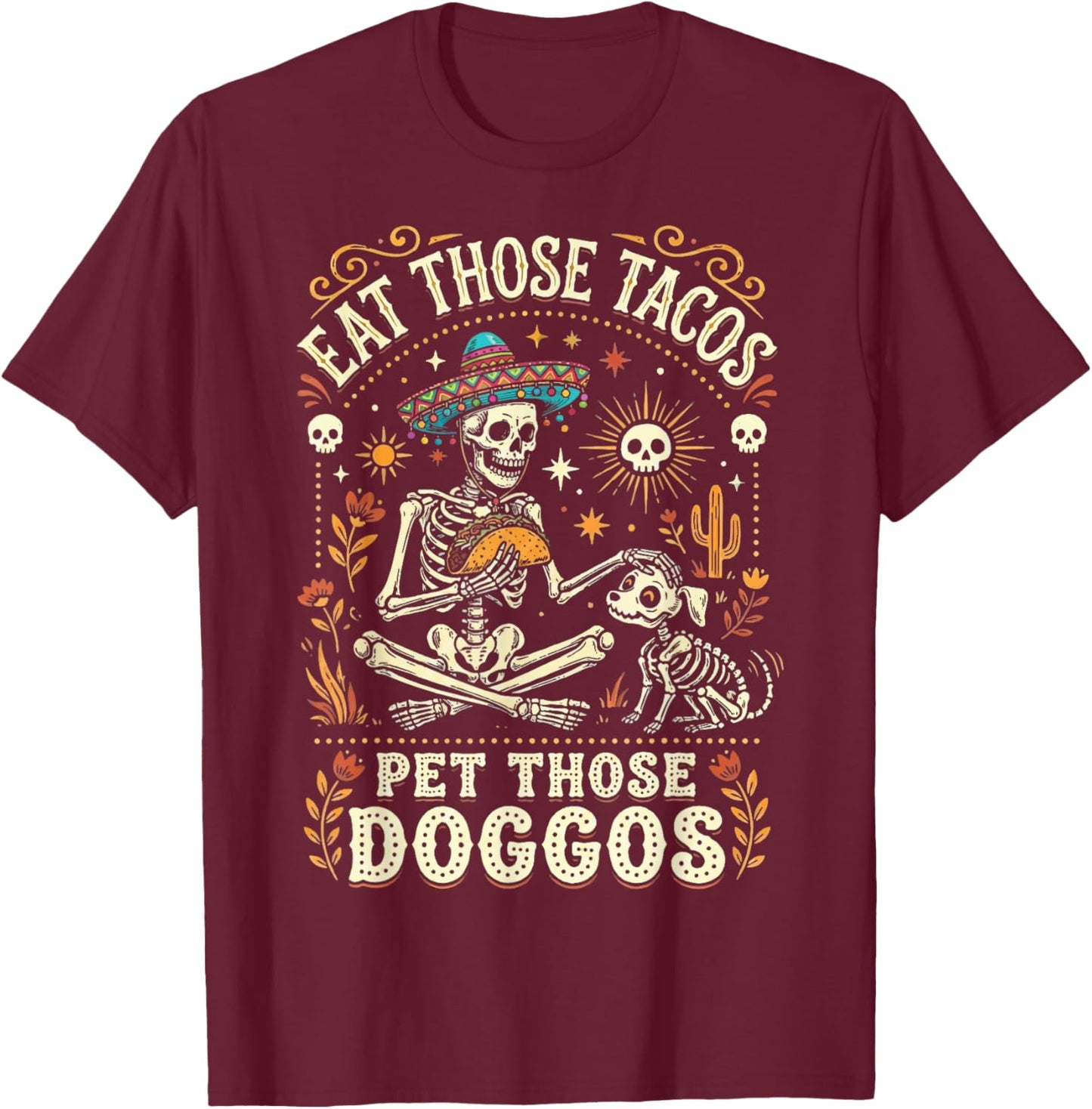 Eat Those Tacos Pet Those Doggos T-Shirt - T-Shirt | Maroon