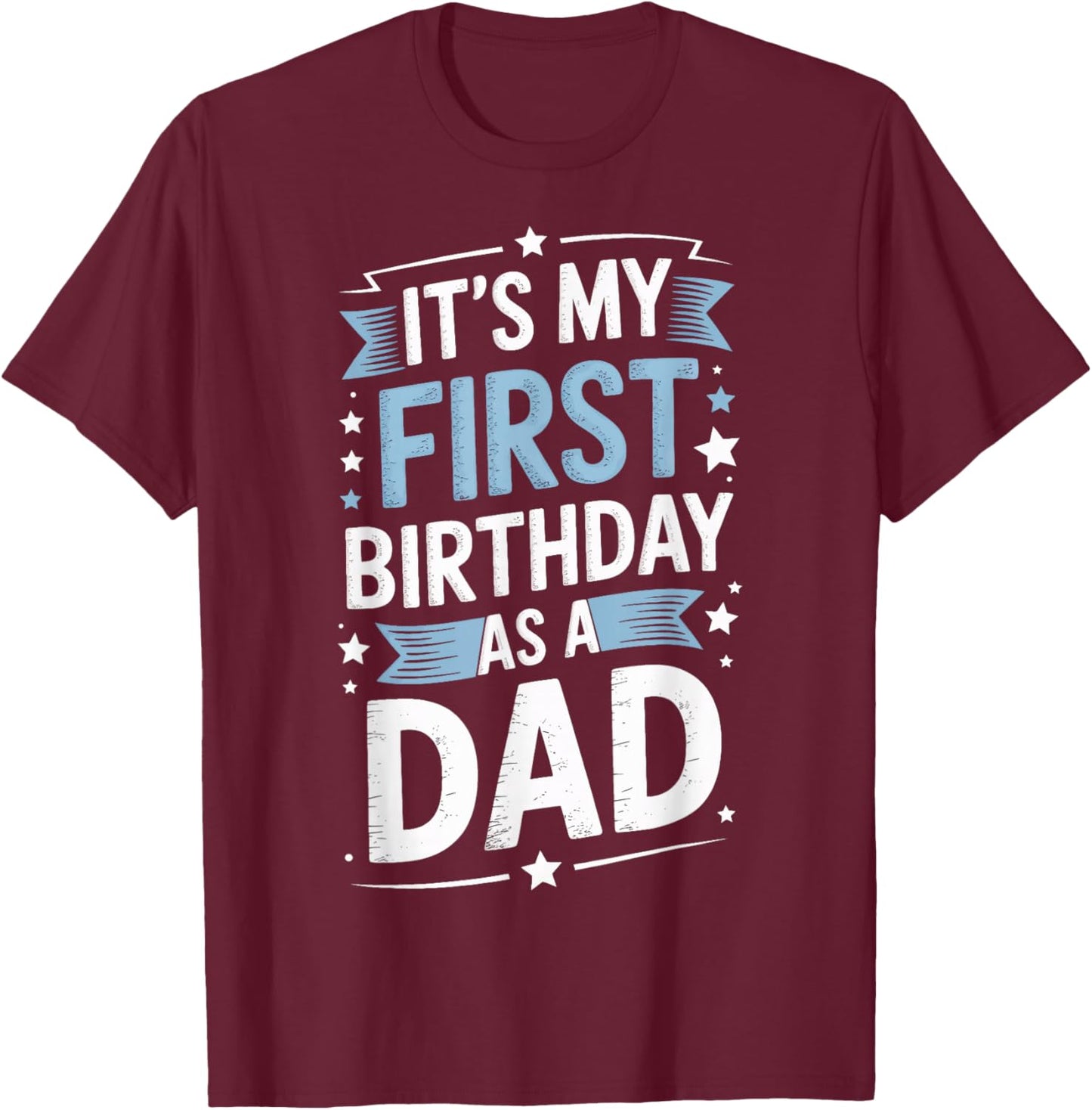 Its My First Birthday As A Dad New Dad Family T-Shirt - T-Shirt | Maroon