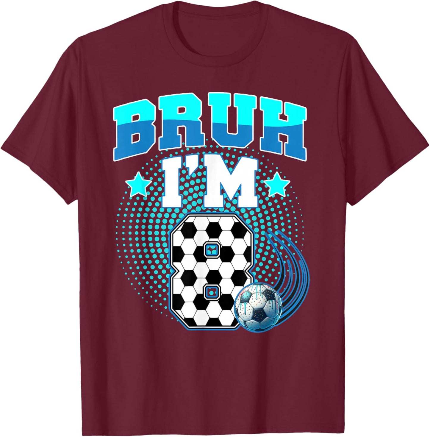 Bruh It's My 8th Birthday Boy Sport Fan 8 Year Old Soccer T-Shirt - T-Shirt | Maroon
