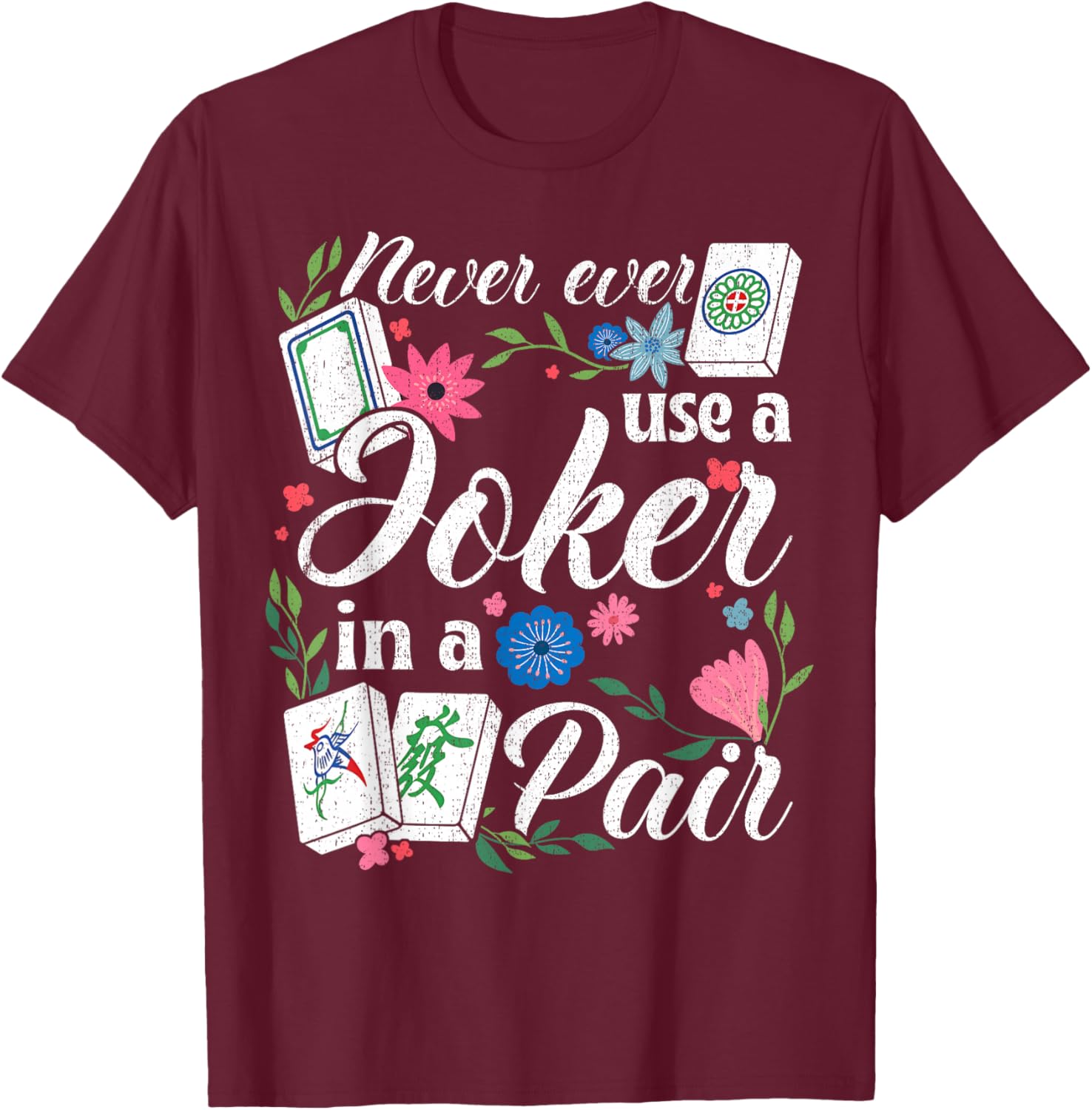 Never Use A Joker in A Pair Floral Mahjong Rule T-Shirt - T-Shirt | Maroon
