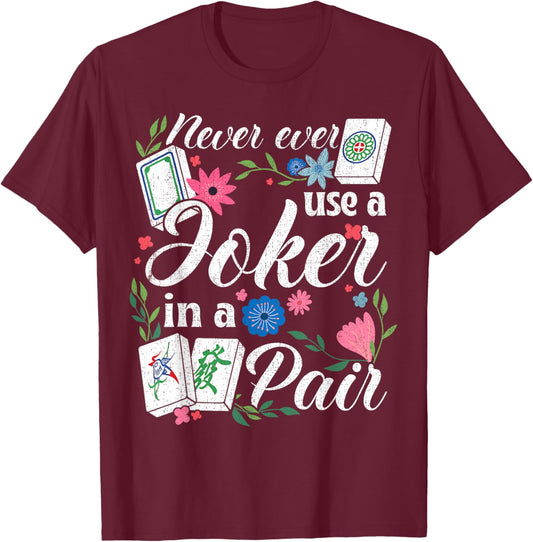 Never Use A Joker in A Pair Floral Mahjong Rule T-Shirt - T-Shirt | Maroon