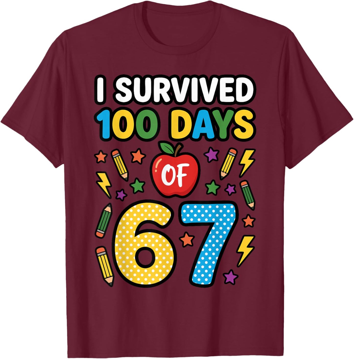 Funny I Survived 100 Days of 67 Teacher 100th Day of School T-Shirt - T-Shirt | Maroon