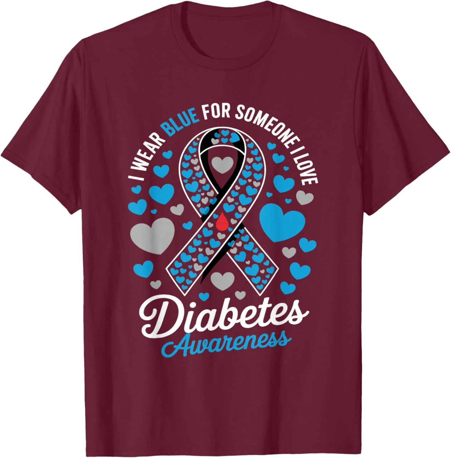 I Wear Blue for Someone I Love Type 1 Diabetes Awareness T-Shirt - T-Shirt | Maroon