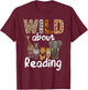 Wild About Reading Books Reader Teachers Kids Librarian T-Shirt - T-Shirt | Maroon