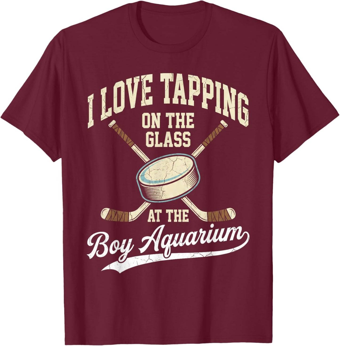 I Love Tapping On The Oh Glass Boy Aquarium Hockey T-Shirt - T-Shirt | Maroon