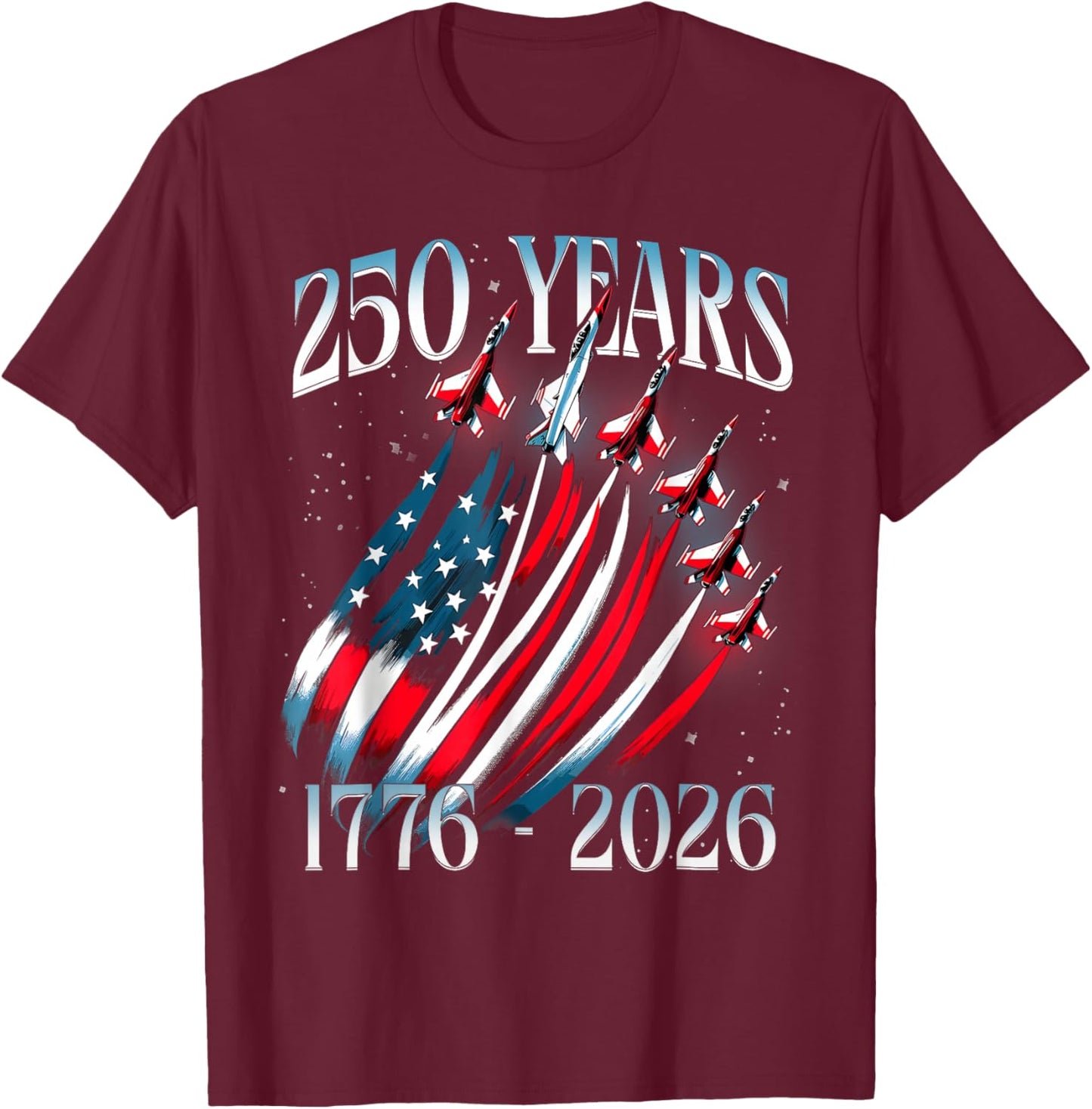 250 Years 1776-2026 USA Flag Fighter Jets 250th Birthday T-Shirt - T-Shirt | Maroon