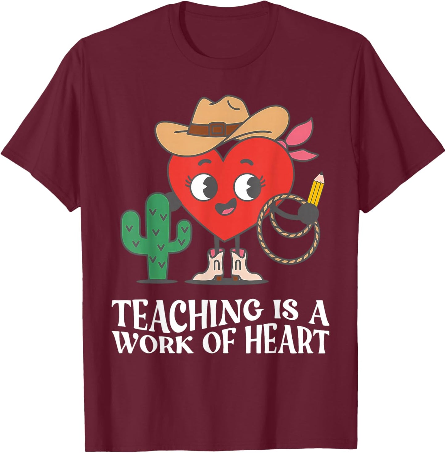Western Teacher Teaching is a Work of Heart Cowboy Cowgirl T-Shirt - T-Shirt | Maroon