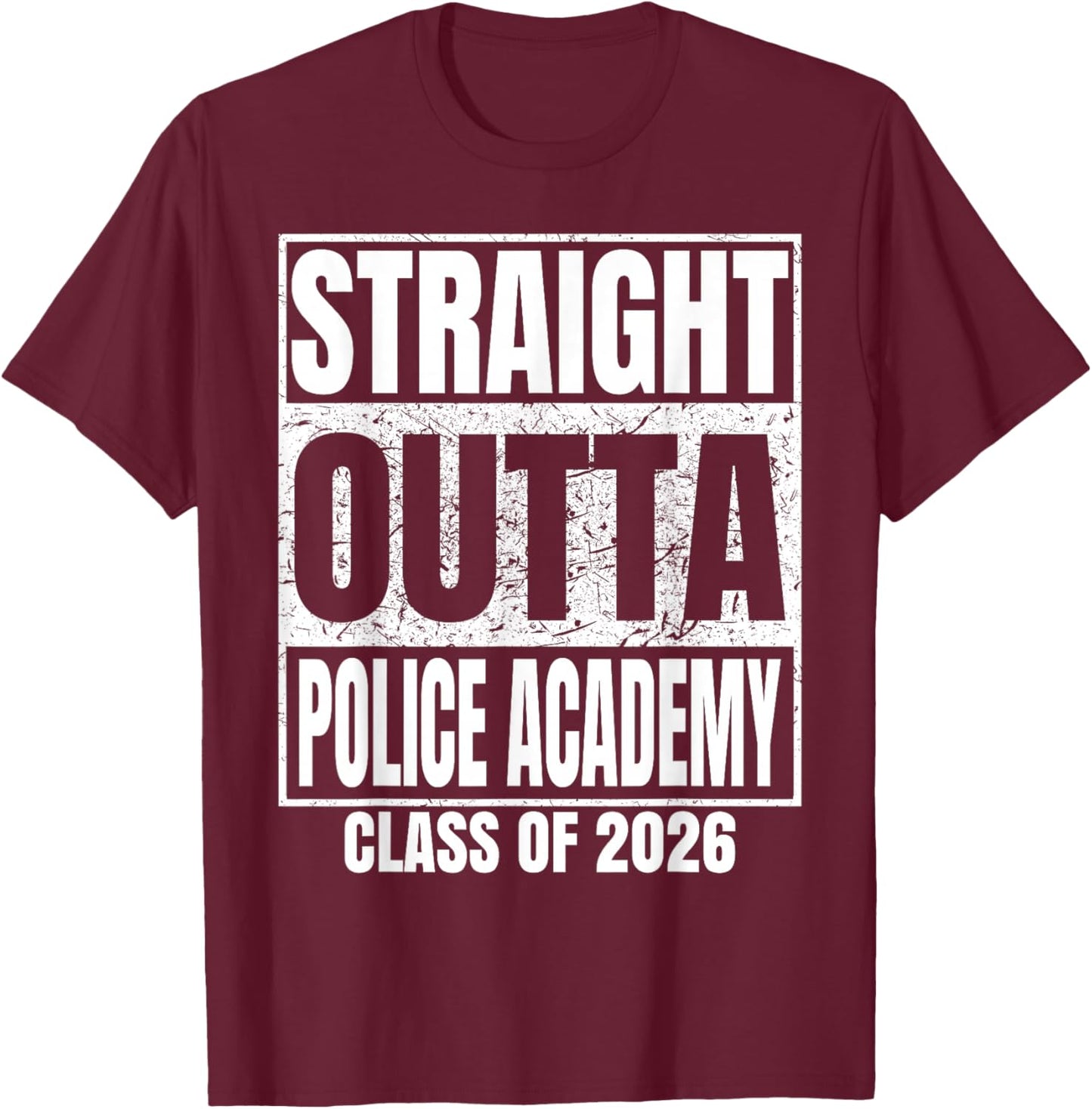 Straight Outta Police Academy Class of 2026 Graduation T-Shirt - T-Shirt | Maroon