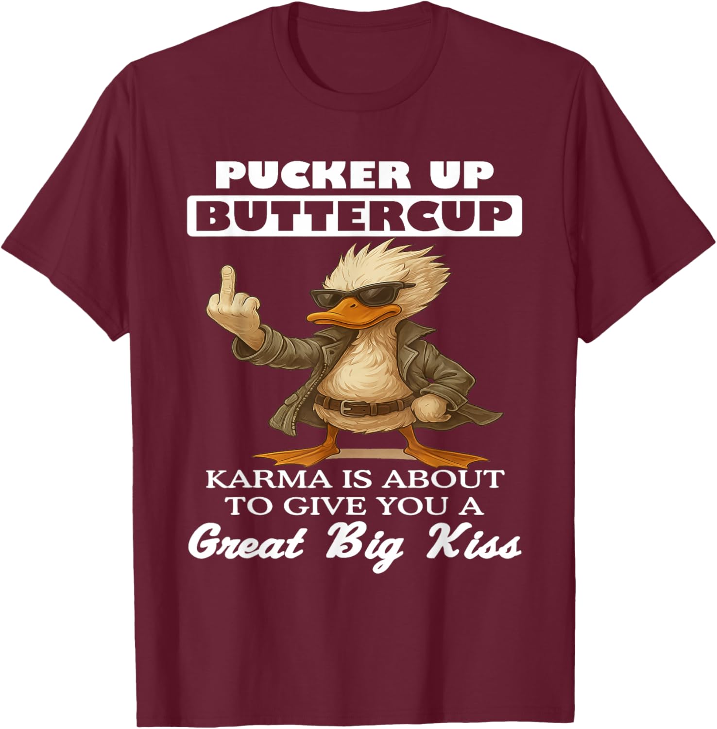 Pucker Up Buttercup Karma is About to Give You A Great Big T-Shirt - T-Shirt | Maroon