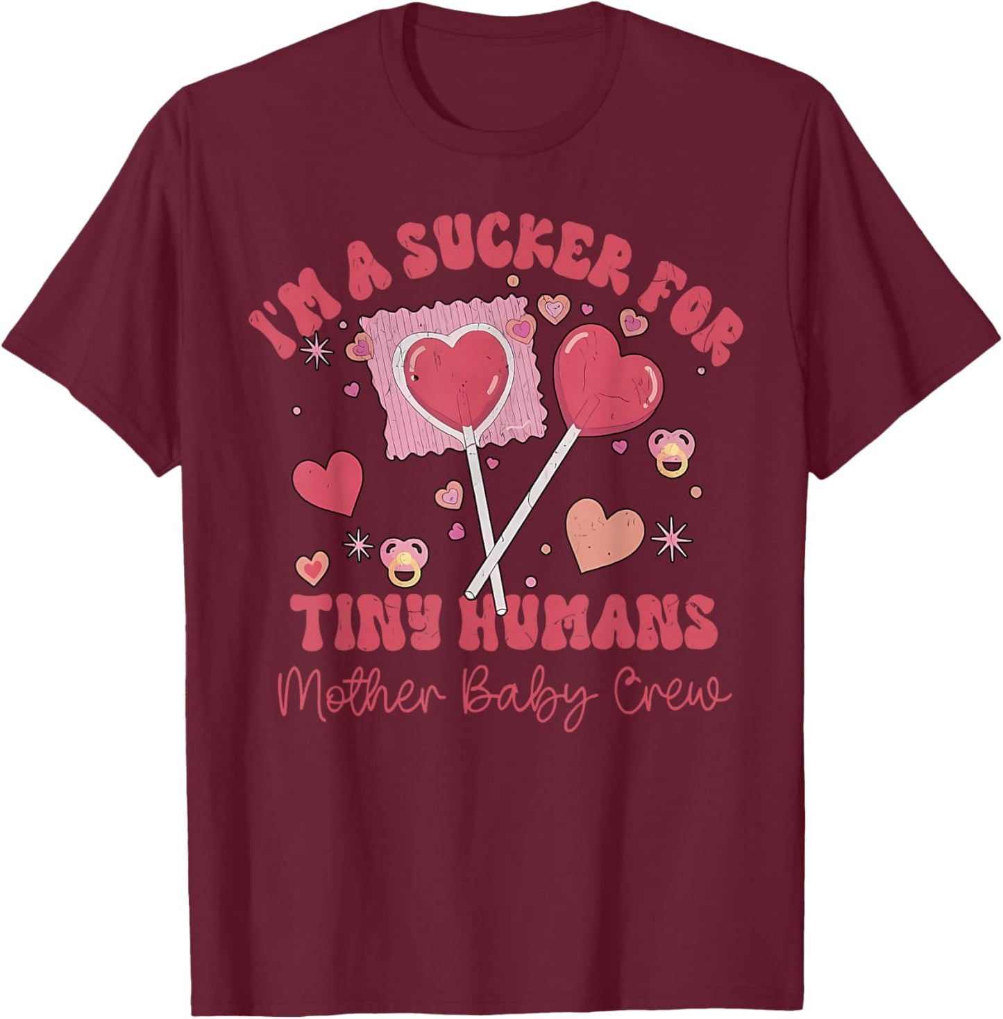 I'm a Sucker for Tiny Humans NICU Mother Baby Crew Valentine T-Shirt - T-Shirt | Maroon