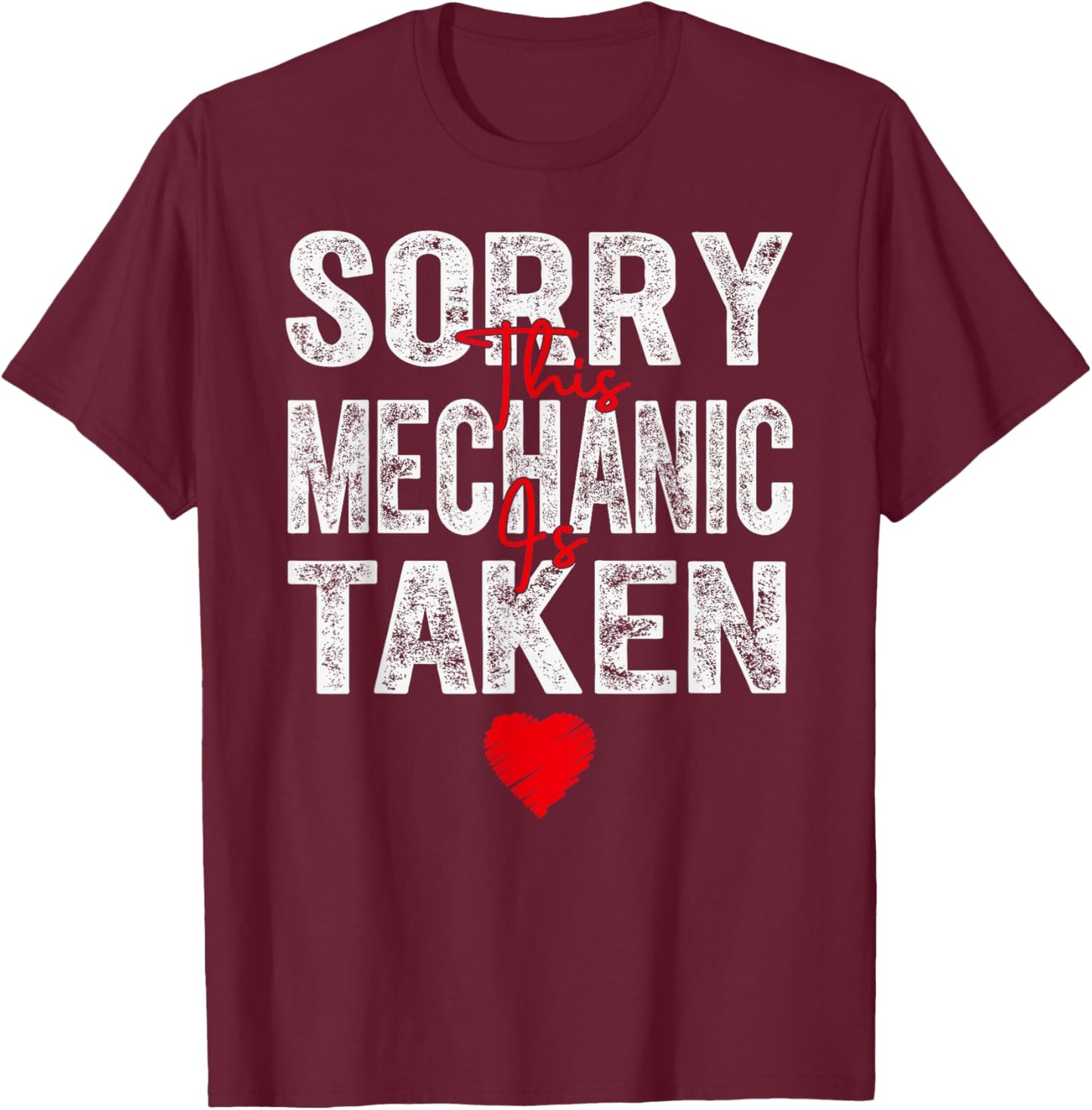 Sorry This Mechanic is Taken Heart Graphic for Valentine T-Shirt - T-Shirt | Maroon