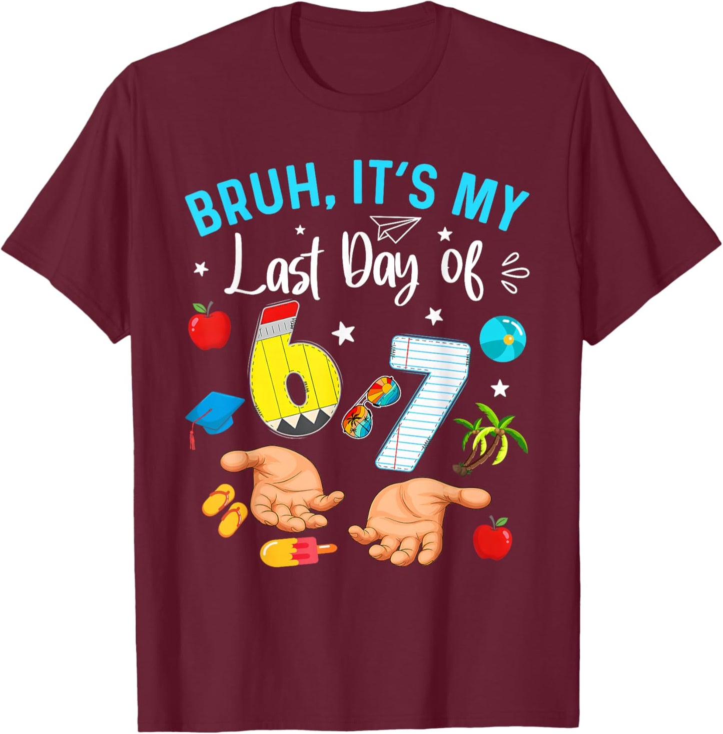 Bruh It’s My Last Day of 67 Six Seven Meme Teachers Students T-Shirt - T-Shirt | Maroon