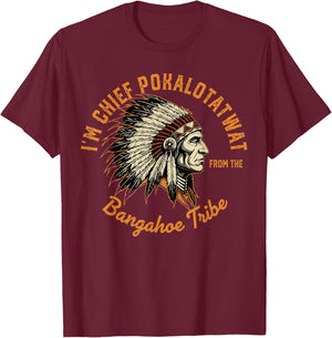 I'm Chief Pokalotatwat from The Tribe Indigenous Native T-Shirt - T-Shirt | Maroon